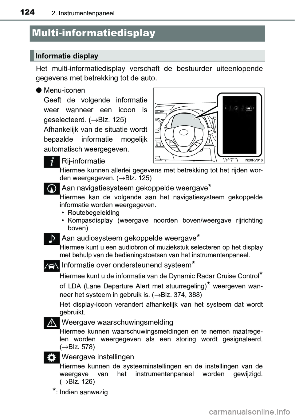 TOYOTA RAV4 HYBRID 2018  Instructieboekje (in Dutch) 1242. Instrumentenpaneel
Multi-infor matiedisplay
Het  multi-informatiedisplay  verschaft  de  bestuurder  uiteenlopen de
gegevens met betrekk ing tot de auto.
●
Menu-iconen 
Geeft  de  volgende  in