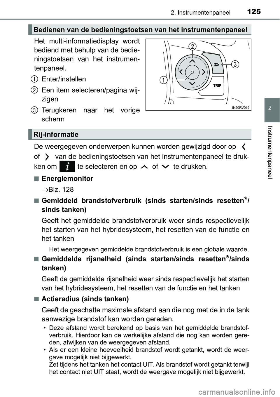 TOYOTA RAV4 HYBRID 2018  Instructieboekje (in Dutch) 1252. Instrumentenpaneel
2
Instrumentenpaneel
Het  multi-informatiedisplay  wordt
bediend met behulp van de bedie-
ningstoetsen  van  het  instrumen-
tenpaneel.Enter/instellen
Een  item  selecteren/pa