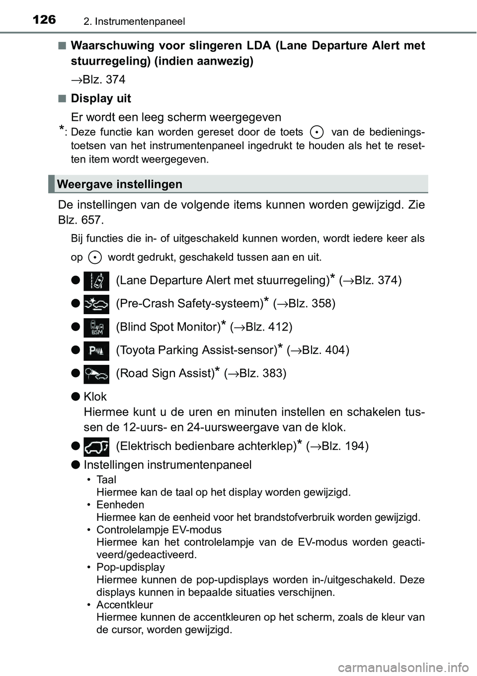 TOYOTA RAV4 HYBRID 2018  Instructieboekje (in Dutch) 1262. Instrumentenpaneel
■Waarschuwing  voor  slingeren  LDA  (Lane  Departure  Alert  met
stuurregeling) (indien aanwezig)
→Blz. 374
■Display uit
Er wordt een leeg scherm weergegeven
*: Deze  f