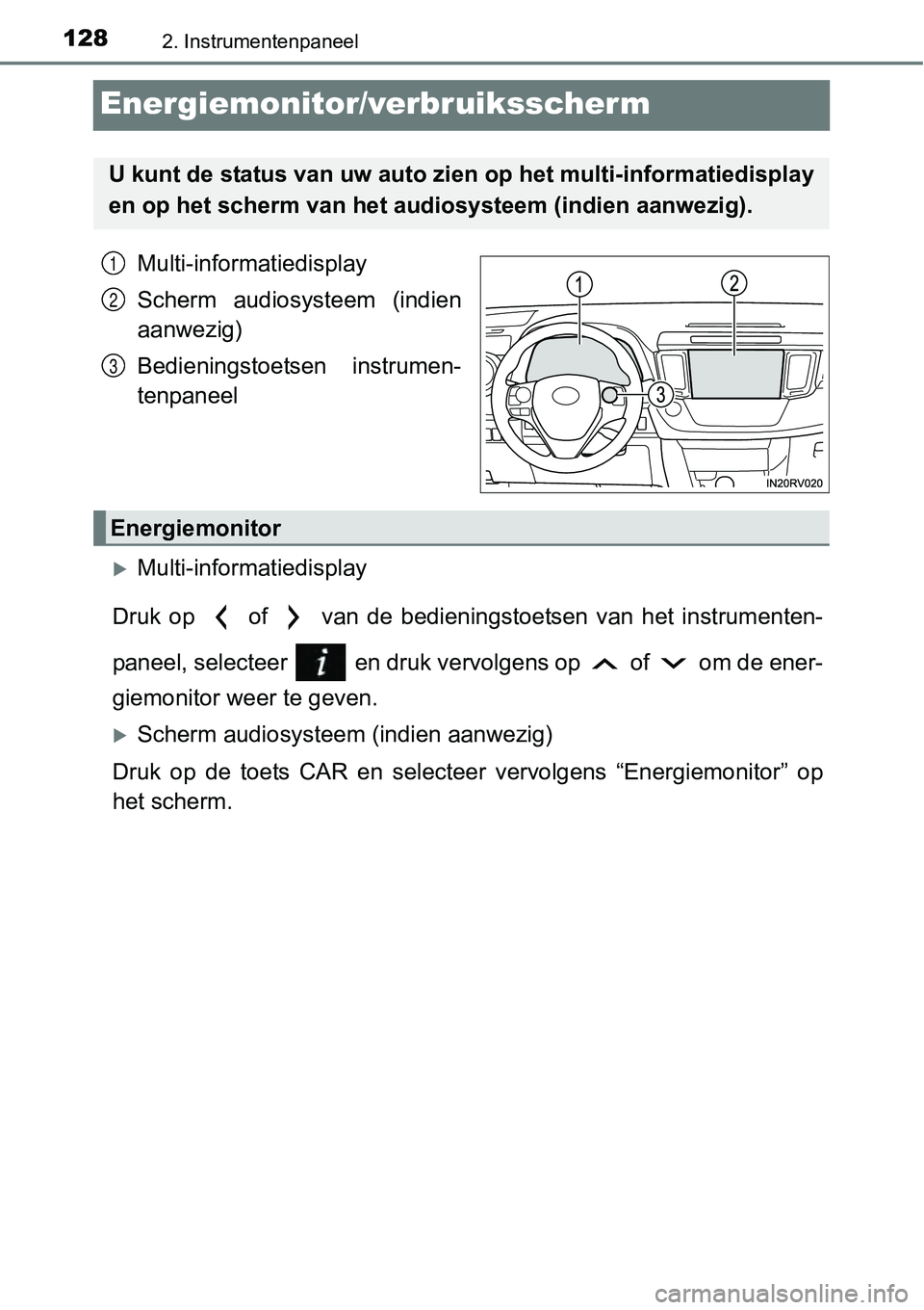 TOYOTA RAV4 HYBRID 2018  Instructieboekje (in Dutch) 1282. Instrumentenpaneel
Energiemonitor/verbruiksscherm
Multi-informatiedisplay
Scherm  audiosysteem  (indien
aanwezig)
Bedieningstoetsen  instrumen-
tenpaneel
Multi-informatiedisplay
Druk  op    o