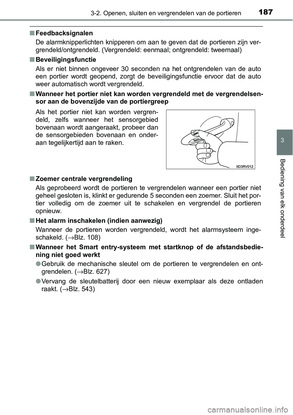 TOYOTA RAV4 HYBRID 2018  Instructieboekje (in Dutch) 1873-2. Openen, sluiten en vergrendelen van de portieren
3
Bediening van elk onderdeel
■Feedbacksignalen
De alarmknipperlichten knipperen om aan te geven dat de portier en zijn ver-
grendeld/ontgren