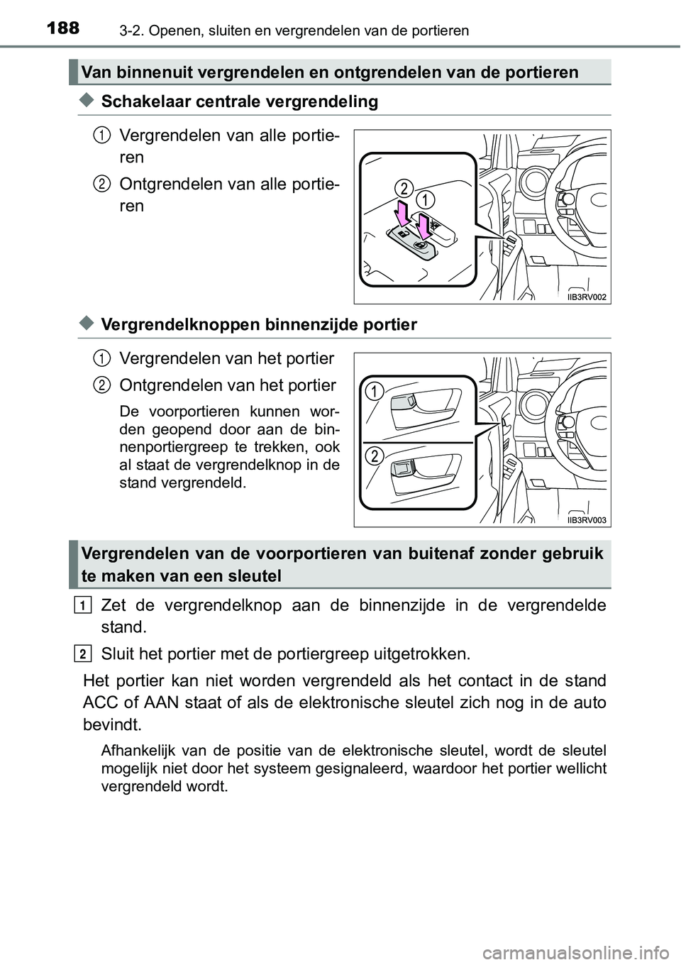 TOYOTA RAV4 HYBRID 2018  Instructieboekje (in Dutch) 1883-2. Openen, sluiten en vergrendelen van de portieren
◆Schakelaar centrale vergrendelingVergrendelen  van  alle  portie-
ren
Ontgrendelen van alle portie-
ren
◆Vergrendelknoppen binnenzijde por