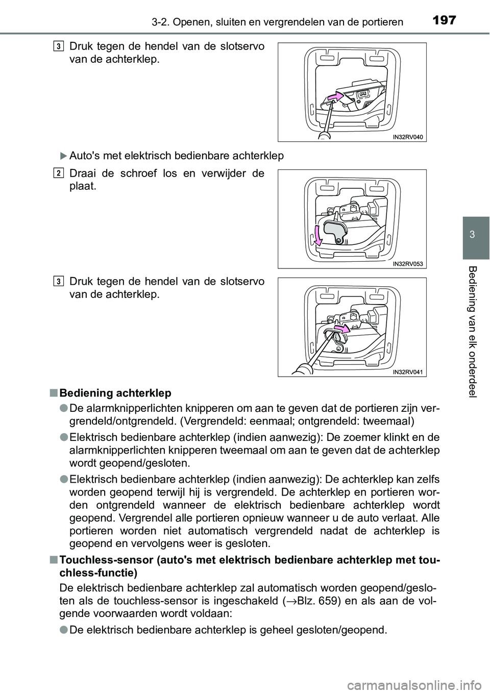 TOYOTA RAV4 HYBRID 2018  Instructieboekje (in Dutch) 1973-2. Openen, sluiten en vergrendelen van de portieren
3
Bediening van elk onderdeel
Auto's met elektrisch bedienbare achterklep
■ Bediening achterklep
●De alarmknipperlichten knipperen o