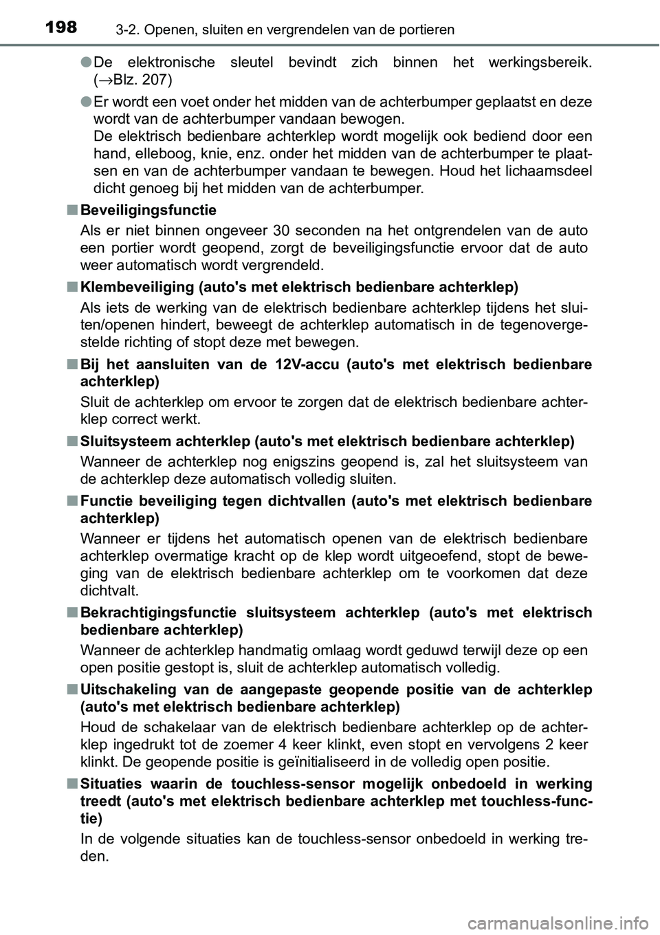 TOYOTA RAV4 HYBRID 2018  Instructieboekje (in Dutch) 1983-2. Openen, sluiten en vergrendelen van de portieren
●De  elektronische  sleutel  bevindt  zich  binnen  het  werkingsbereik .
( →Blz. 207)
● Er wordt een voet onder het midden van de achter