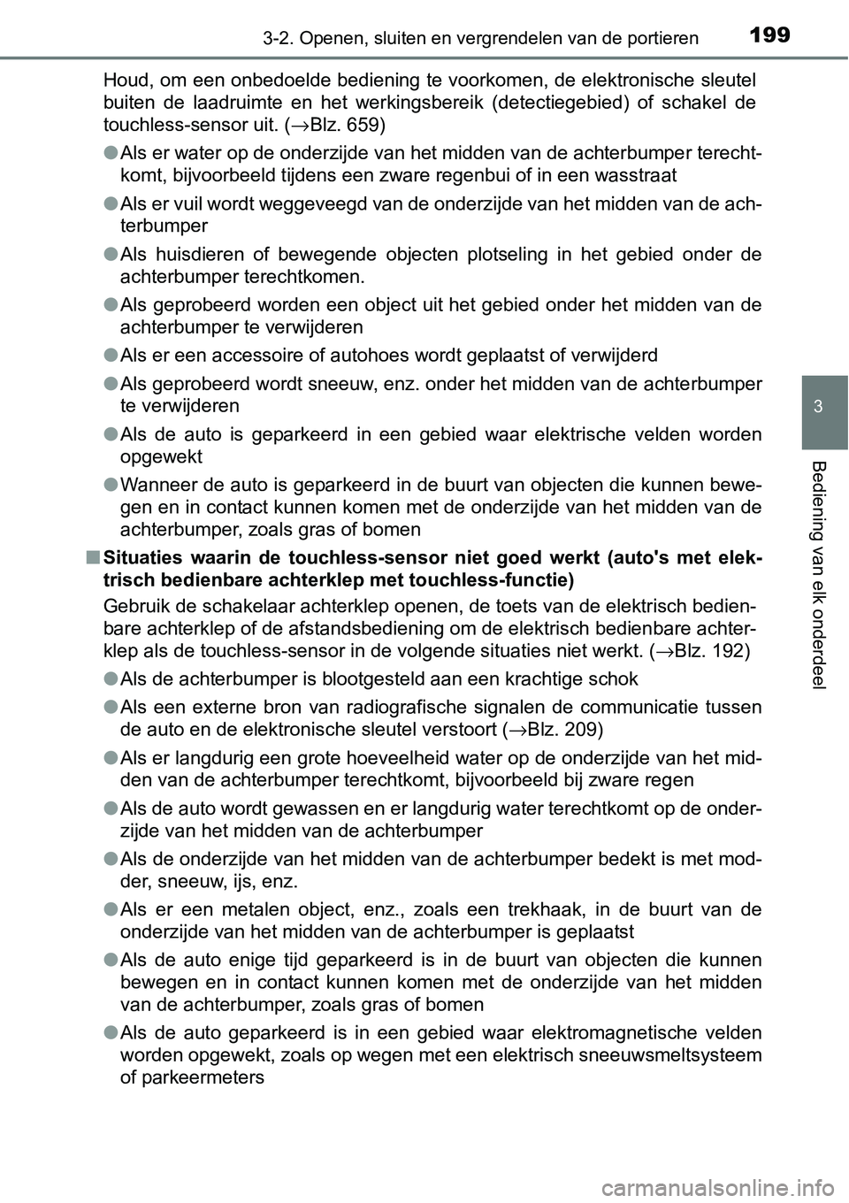 TOYOTA RAV4 HYBRID 2018  Instructieboekje (in Dutch) 1993-2. Openen, sluiten en vergrendelen van de portieren
3
Bediening van elk onderdeel
Houd, om een onbedoelde bediening te voorkomen, de elektronische sleutel
buiten  de  laadruimte  en  het  werking