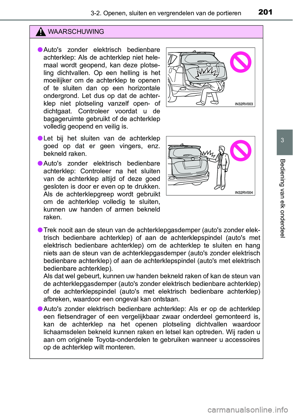TOYOTA RAV4 HYBRID 2018  Instructieboekje (in Dutch) 2013-2. Openen, sluiten en vergrendelen van de portieren
3
Bediening van elk onderdeel
WAARSCHUWING
●Trek nooit aan de steun van de achterklepgasdemper (auto's zond er elek-
trisch  bedienbare  