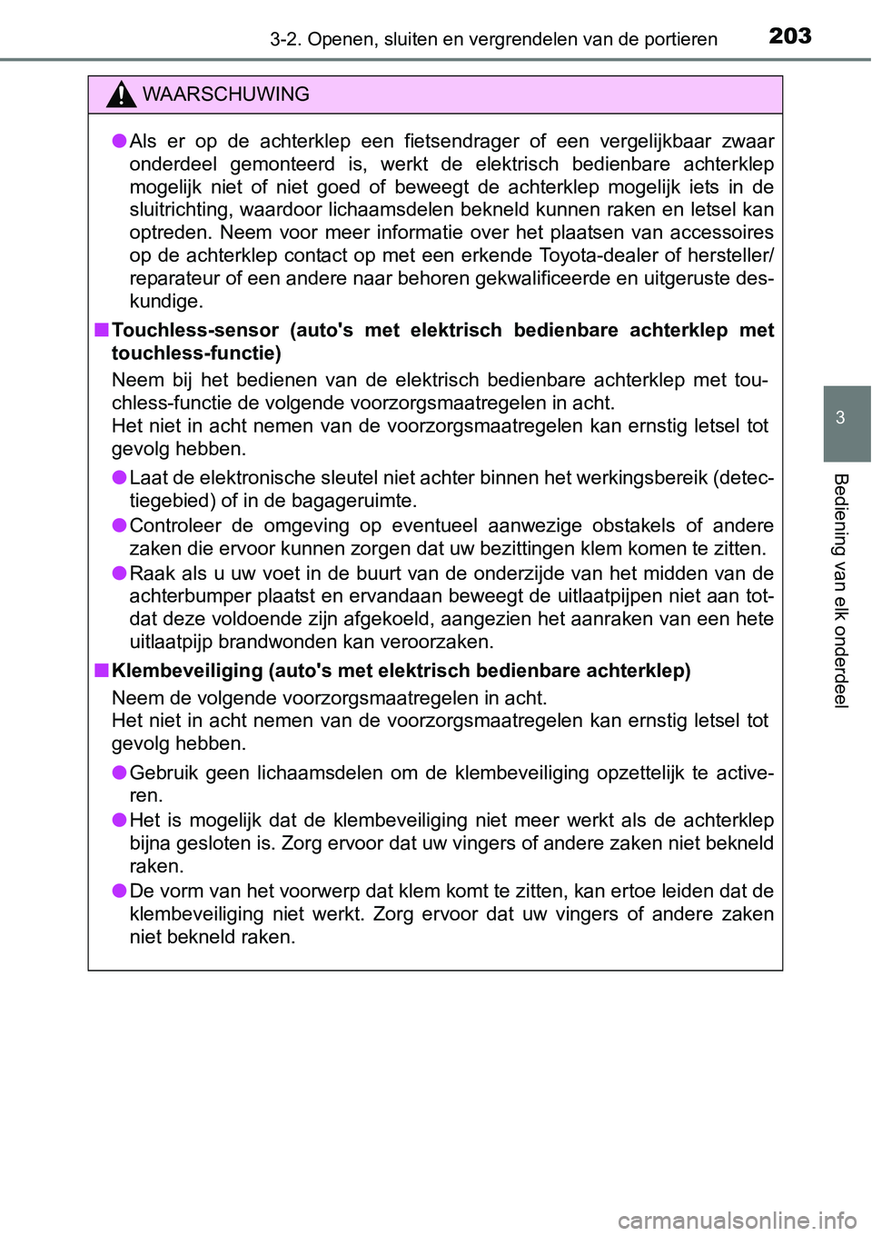 TOYOTA RAV4 HYBRID 2018 Instructieboekje (in Dutch) 2033-2. Openen, sluiten en vergrendelen van de portieren
3
Bediening van elk onderdeel
WAARSCHUWING
●Als er op de achterklep een fiet sendrager of een vergelijkbaar zwaar
onderdeel gemont TOYOTA RAV4 HYBRID 2018 Instructieboekje (in Dutch) 2033-2. Openen, sluiten en vergrendelen van de portieren
3
Bediening van elk onderdeel
WAARSCHUWING
●Als er op de achterklep een fiet sendrager of een vergelijkbaar zwaar
onderdeel gemont