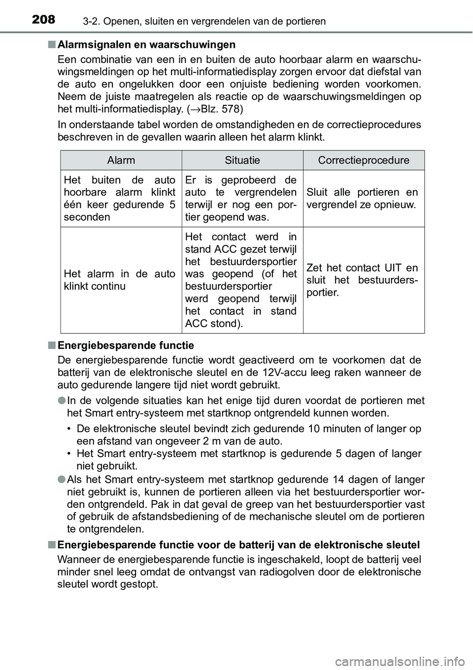 TOYOTA RAV4 HYBRID 2018  Instructieboekje (in Dutch) 2083-2. Openen, sluiten en vergrendelen van de portieren
■Alarmsignalen en waarschuwingen
Een  combinatie  van  een  in  en  buiten  de  auto  hoorbaar  alarm  en  w aarschu-
wingsmeldingen op het m