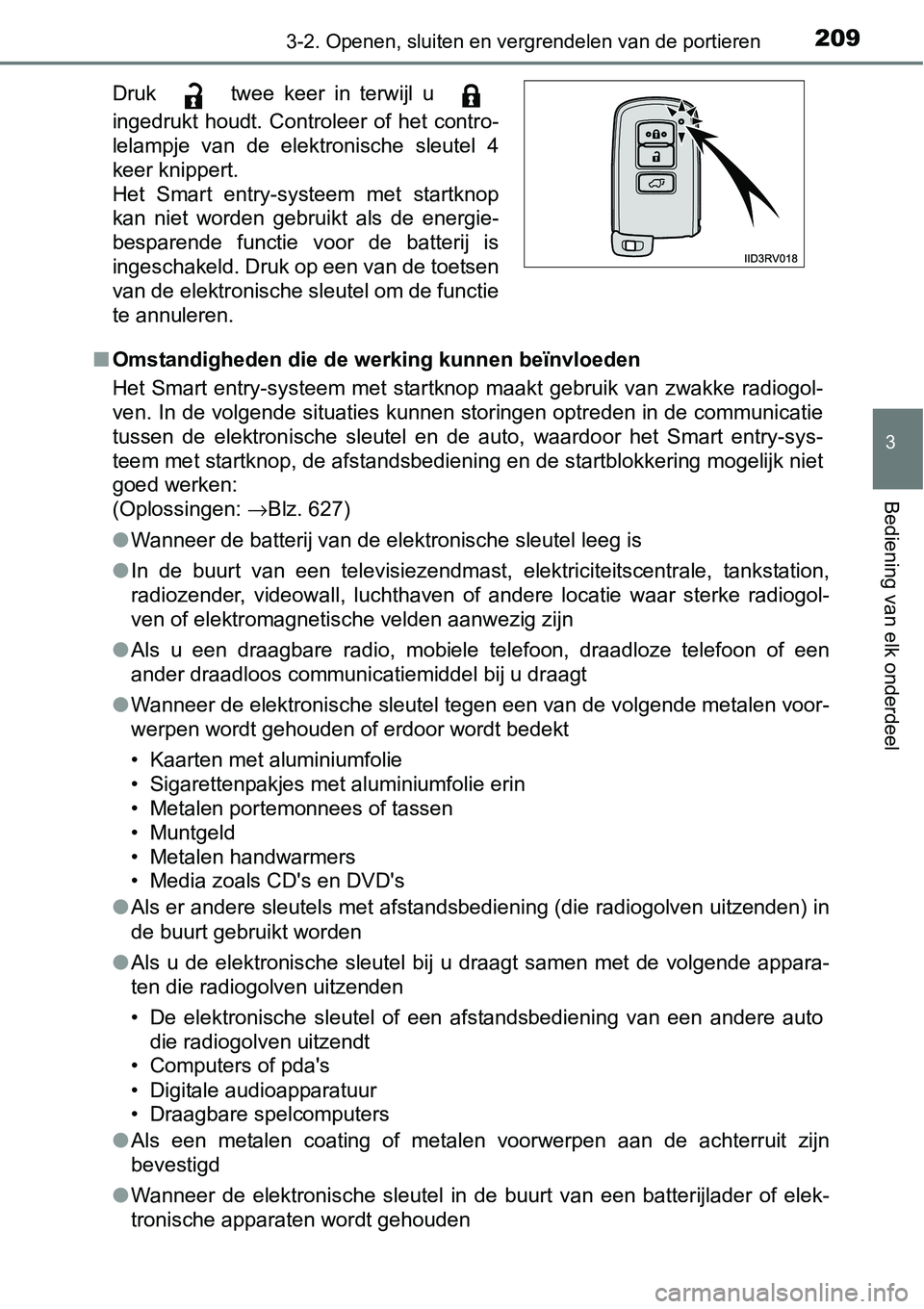 TOYOTA RAV4 HYBRID 2018  Instructieboekje (in Dutch) 2093-2. Openen, sluiten en vergrendelen van de portieren
3
Bediening van elk onderdeel
■Omstandigheden die de werking kunnen beïnvloeden
Het Smart entry-systeem met startknop maakt gebruik van zwak