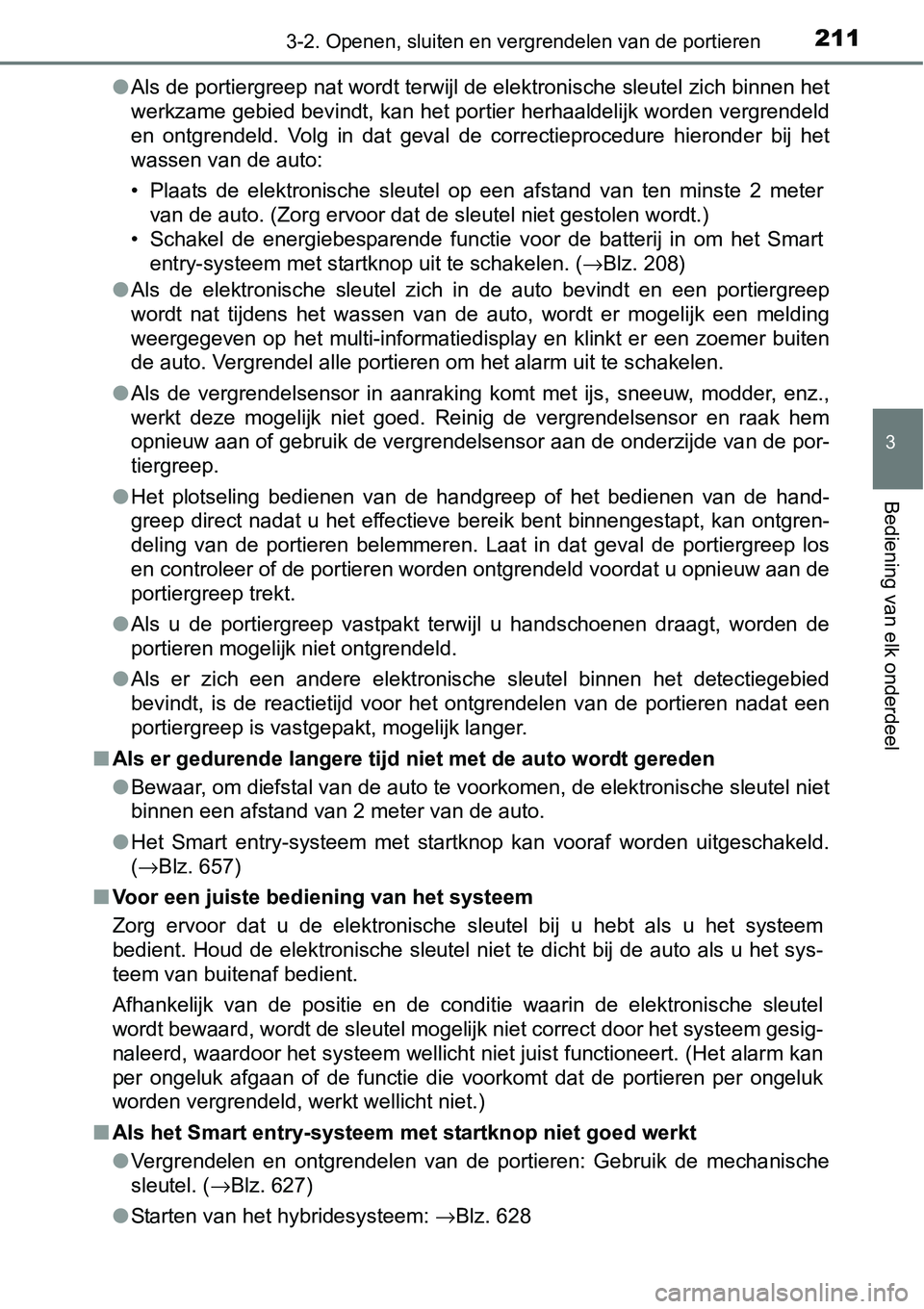 TOYOTA RAV4 HYBRID 2018 Instructieboekje (in Dutch) 2113-2. Openen, sluiten en vergrendelen van de portieren
3
Bediening van elk onderdeel
●Als de portiergreep nat wordt terwijl de elektronische sleutel zich binnen het
werkzame gebied bevindt, kan h TOYOTA RAV4 HYBRID 2018 Instructieboekje (in Dutch) 2113-2. Openen, sluiten en vergrendelen van de portieren
3
Bediening van elk onderdeel
●Als de portiergreep nat wordt terwijl de elektronische sleutel zich binnen het
werkzame gebied bevindt, kan h