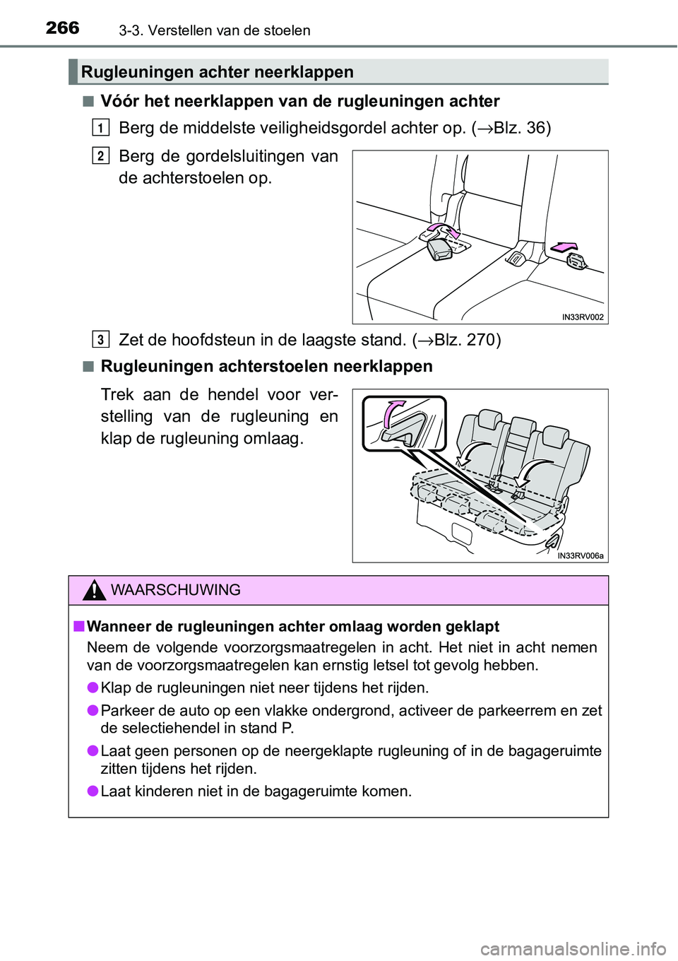 TOYOTA RAV4 HYBRID 2018  Instructieboekje (in Dutch) 2663-3. Verstellen van de stoelen
■Vóór het neerklappen van de rugleuningen achterBerg de middelste veilig heidsgordel achter op. (→Blz. 36)
Berg  de  gordelsluitingen  van
de achterstoelen op.
