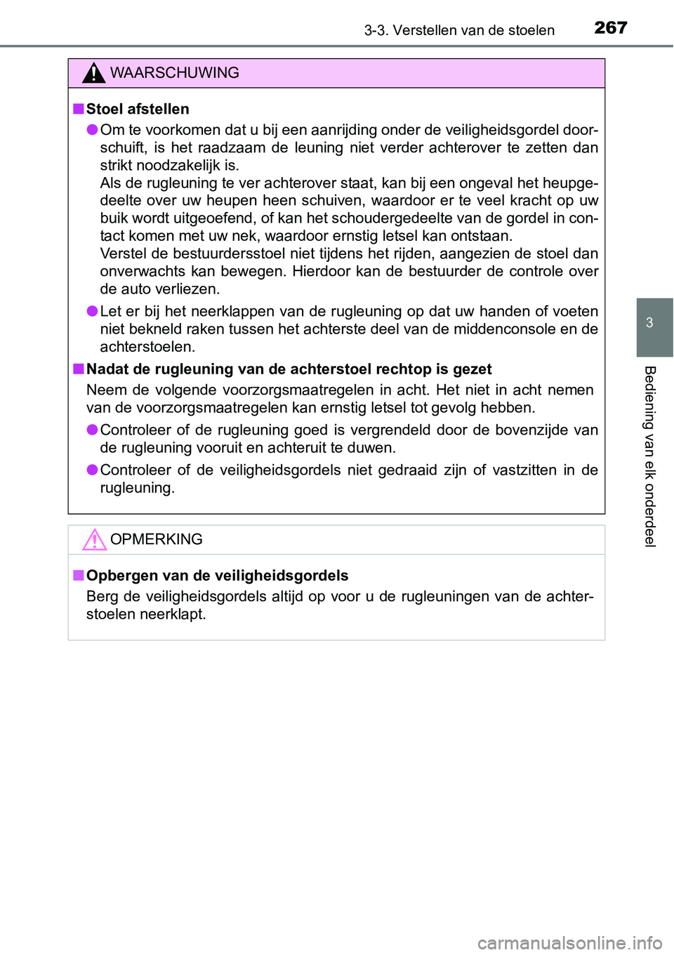 TOYOTA RAV4 HYBRID 2018  Instructieboekje (in Dutch) 2673-3. Verstellen van de stoelen
3
Bediening van elk onderdeel
WAARSCHUWING
■Stoel afstellen
● Om te voorkomen dat u bij een aanrijding onder de veiligheidsgo rdel door-
schuift,  is  het  raadza