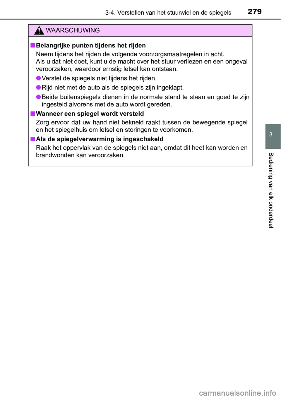 TOYOTA RAV4 HYBRID 2018  Instructieboekje (in Dutch) 2793-4. Verstellen van het stuurwiel en de spiegels
3
Bediening van elk onderdeel
WAARSCHUWING
■Belangrijke punten tijdens het rijden
Neem tijdens het rijden de volgende voorzorgsmaatregelen in ach 