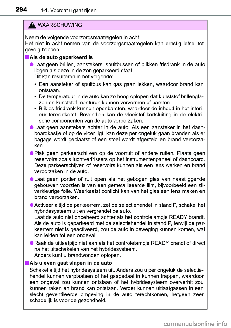 TOYOTA RAV4 HYBRID 2018  Instructieboekje (in Dutch) 2944-1. Voordat u gaat rijden
WAARSCHUWING
Neem de volgende voorzorgsmaatregelen in acht. 
Het  niet  in  acht  nemen  van  de  voorzorgsmaatregelen  kan  ernstig letsel  tot
gevolg hebben.
■ Als de
