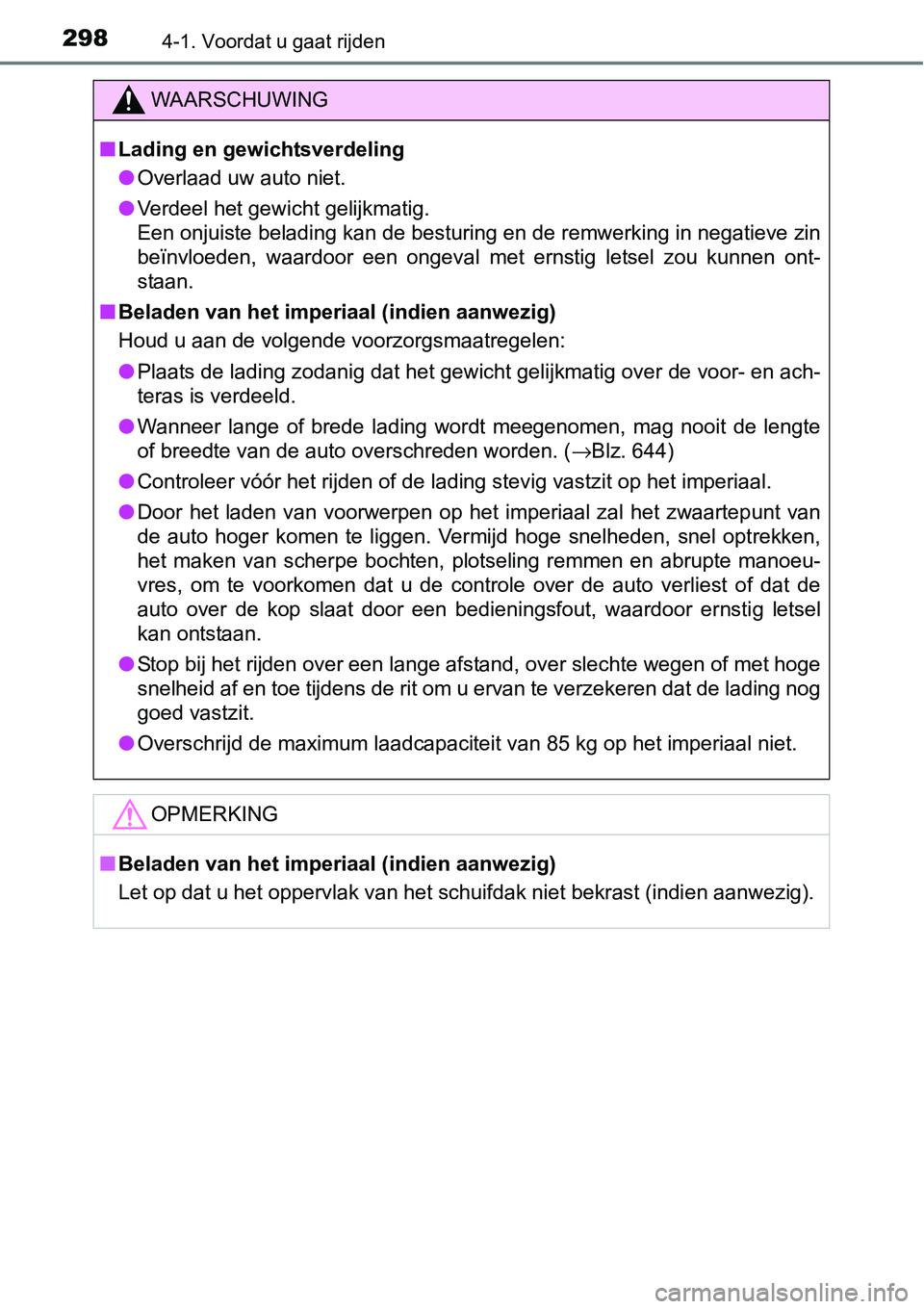 TOYOTA RAV4 HYBRID 2018  Instructieboekje (in Dutch) 2984-1. Voordat u gaat rijden
WAARSCHUWING
■Lading en gewichtsverdeling
● Overlaad uw auto niet.
● Verdeel het gewicht gelijkmatig.
Een onjuiste belading kan de besturing en de remwerking in neg