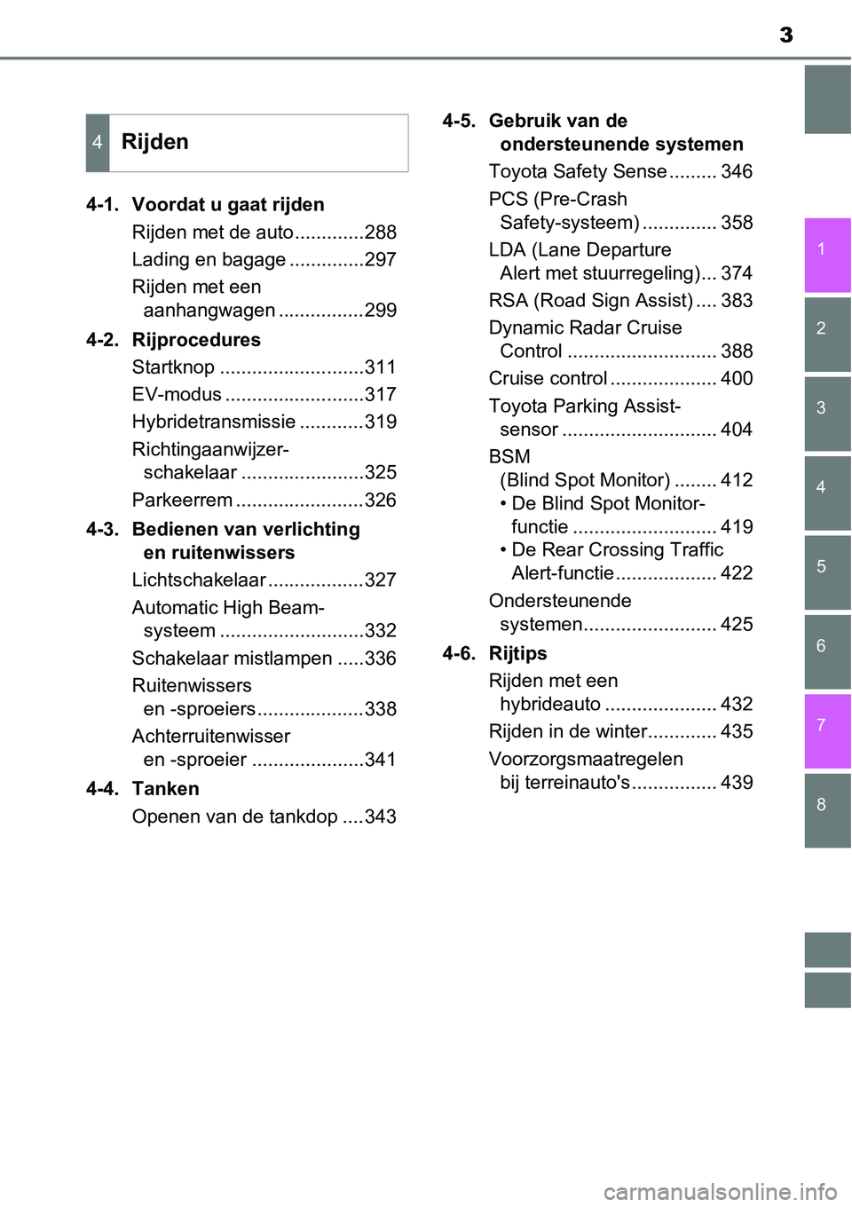 TOYOTA RAV4 HYBRID 2018  Instructieboekje (in Dutch) 8 7
3
1
6 5
4
3
2
4-1. Voordat u gaat rijdenRijden met de auto.............288
Lading en bagage ..............297
Rijden met een aanhangwagen ................299
4-2. Rijprocedures Startknop .........