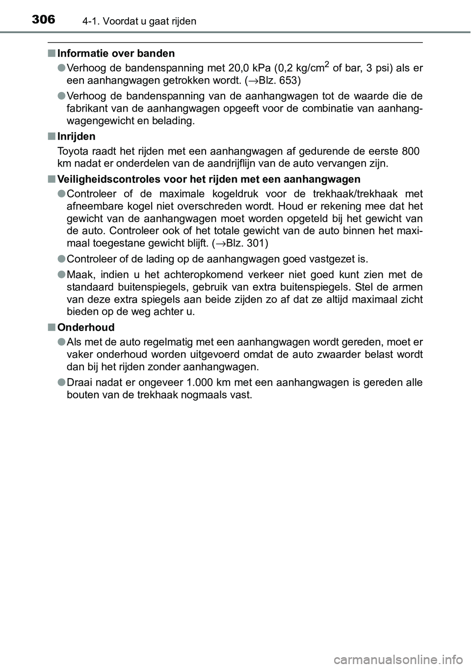 TOYOTA RAV4 HYBRID 2018  Instructieboekje (in Dutch) 3064-1. Voordat u gaat rijden
■Informatie over banden
●Verhoog  de bandenspanning met  20,0  kPa (0,2 kg/cm2 of  bar, 3  psi)  als  er
een aanhangwagen getrokken wordt. ( →Blz. 653)
● Verhoog 