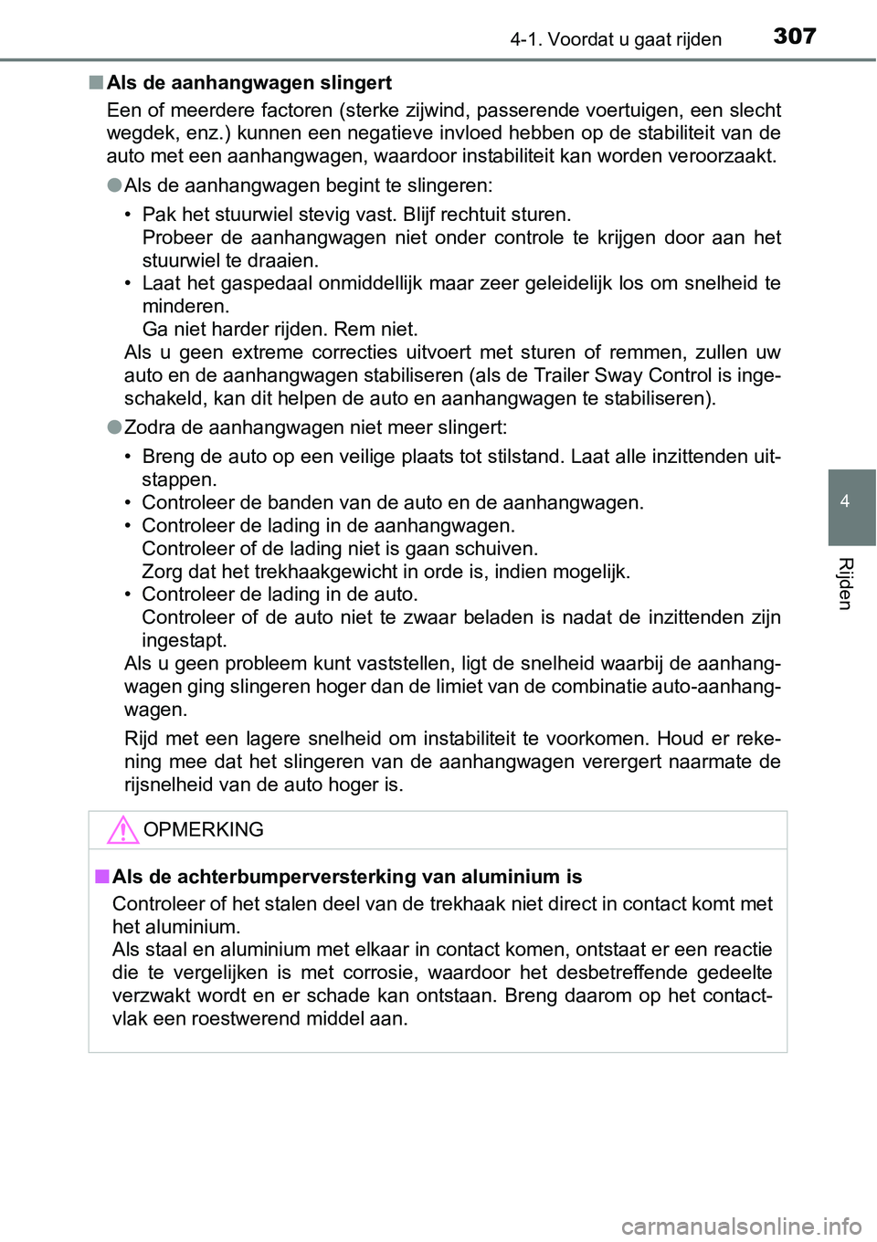 TOYOTA RAV4 HYBRID 2018  Instructieboekje (in Dutch) 3074-1. Voordat u gaat rijden
4
Rijden
■Als de aanhangwagen slingert
Een of meerdere factoren (sterke zijwind, passerende voertuigen , een slecht
wegdek, enz.) kunnen een negatieve invloed hebben op