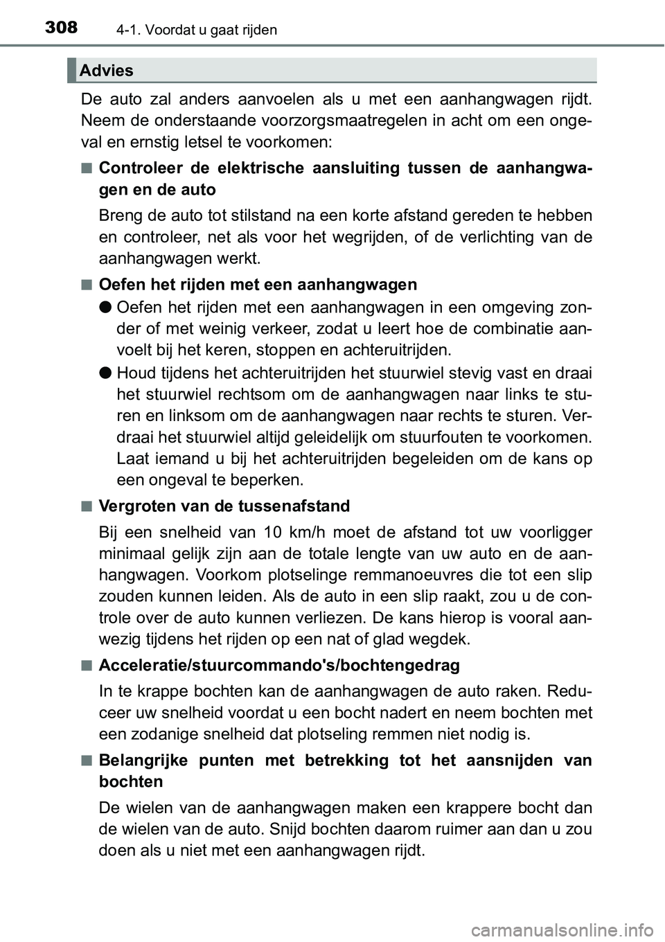 TOYOTA RAV4 HYBRID 2018  Instructieboekje (in Dutch) 3084-1. Voordat u gaat rijden
De  auto  zal  anders  aanvoelen  als  u  met  een  aanhangwagen  rijdt.
Neem  de  onderstaande  voorzorgsmaatregelen  in  acht  om  een  onge-
val en ernstig letsel te v