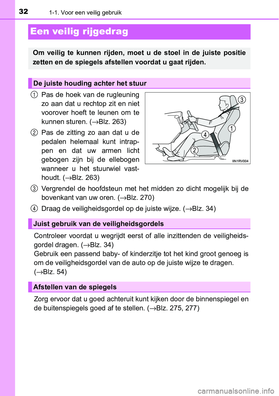 TOYOTA RAV4 HYBRID 2018  Instructieboekje (in Dutch) 321-1. Voor een veilig gebruik
Een veilig rijgedrag
Pas de hoek van  de  rugleuning
zo  aan dat u rechtop  zit  en  niet
voorover  hoeft  te  leunen  om  te
kunnen sturen. (→Blz. 263)
Pas de zitting