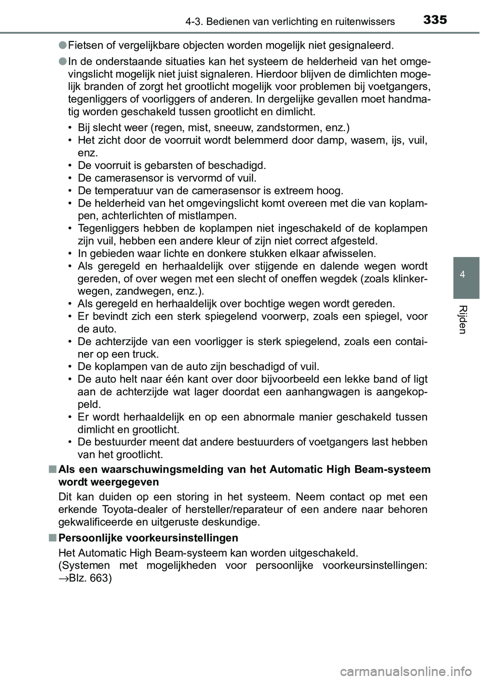 TOYOTA RAV4 HYBRID 2018  Instructieboekje (in Dutch) 3354-3. Bedienen van verlichting en ruitenwissers
4
Rijden
●Fietsen of vergelijkbare objecten worden mogelijk niet gesignal eerd.
● In de onderstaande situaties kan het systeem de helderheid van  
