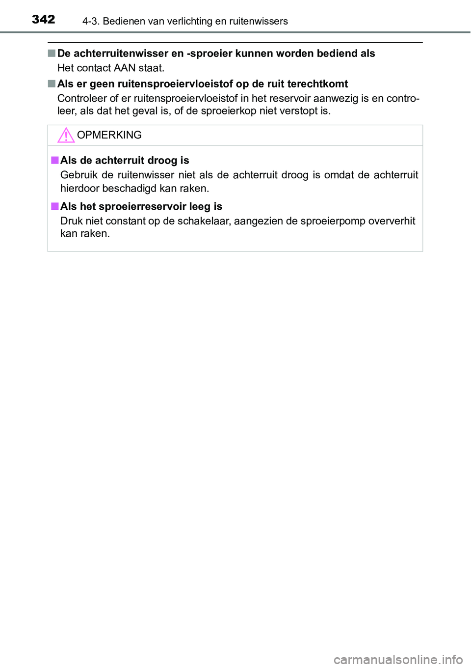 TOYOTA RAV4 HYBRID 2018  Instructieboekje (in Dutch) 3424-3. Bedienen van verlichting en ruitenwissers
■De achterruitenwisser en -sproeier kunnen worden bediend als
Het contact AAN staat.
■ Als er geen ruitensproeiervloei stof op de ruit terechtkomt