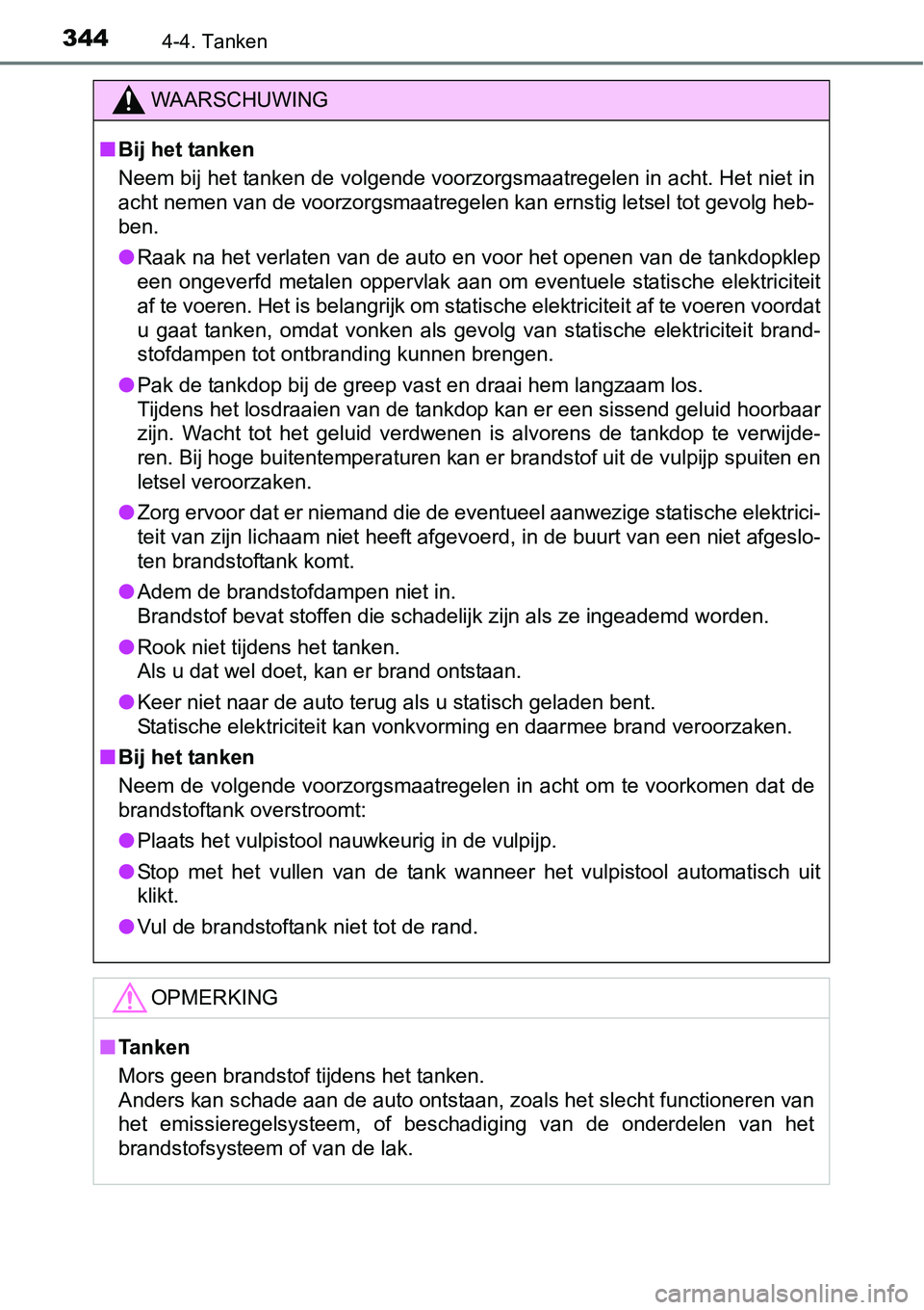 TOYOTA RAV4 HYBRID 2018  Instructieboekje (in Dutch) 3444-4. Tanken
WAARSCHUWING
■Bij het tanken
Neem bij het tanken de volgende voorzorgsmaatregelen in acht. H et niet in
acht nemen van de voorzorgsmaatregelen kan ernstig letsel tot gevolg heb-
ben.
