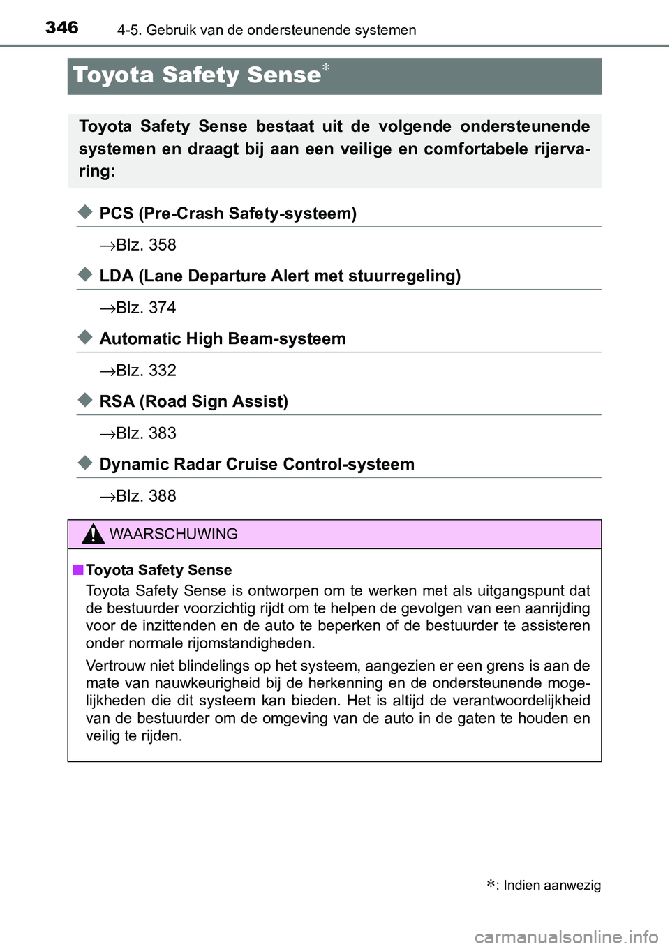 TOYOTA RAV4 HYBRID 2018  Instructieboekje (in Dutch) 3464-5. Gebruik van de ondersteunende systemen
Toyota Safety Sense∗
◆PCS (Pre-Crash Safety-systeem)
→Blz. 358
◆LDA (Lane Departure Alert met stuurregeling)
→Blz. 374
◆Automatic High Beam-s