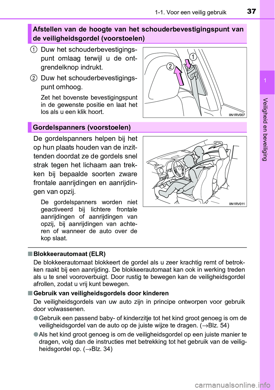 TOYOTA RAV4 HYBRID 2018  Instructieboekje (in Dutch) 371-1. Voor een veilig gebruik
1
Veiligheid en beveiliging
Duw het schouderbevestigings-
punt  omlaag  terwijl  u  de  ont-
grendelknop indrukt.
Duw het schouderbevestigings-
punt omhoog.
Zet  het  bo