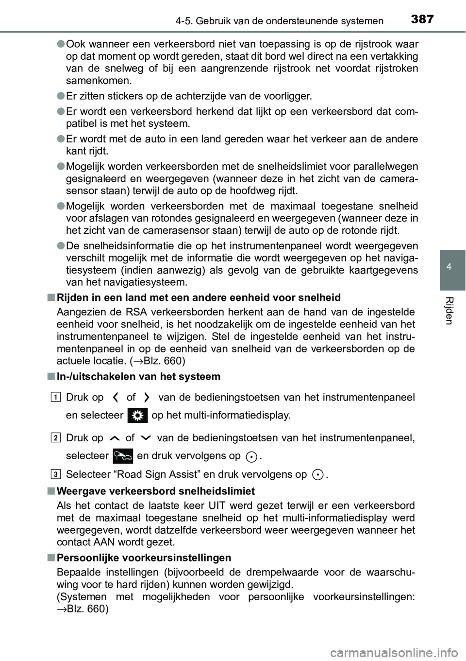 TOYOTA RAV4 HYBRID 2018  Instructieboekje (in Dutch) 3874-5. Gebruik van de ondersteunende systemen
4
Rijden
●Ook  wanneer  een  verkeersbord  niet  van  toepassing  is  op  de  rijst rook  waar
op dat moment op wordt gereden, staat dit bord wel direc