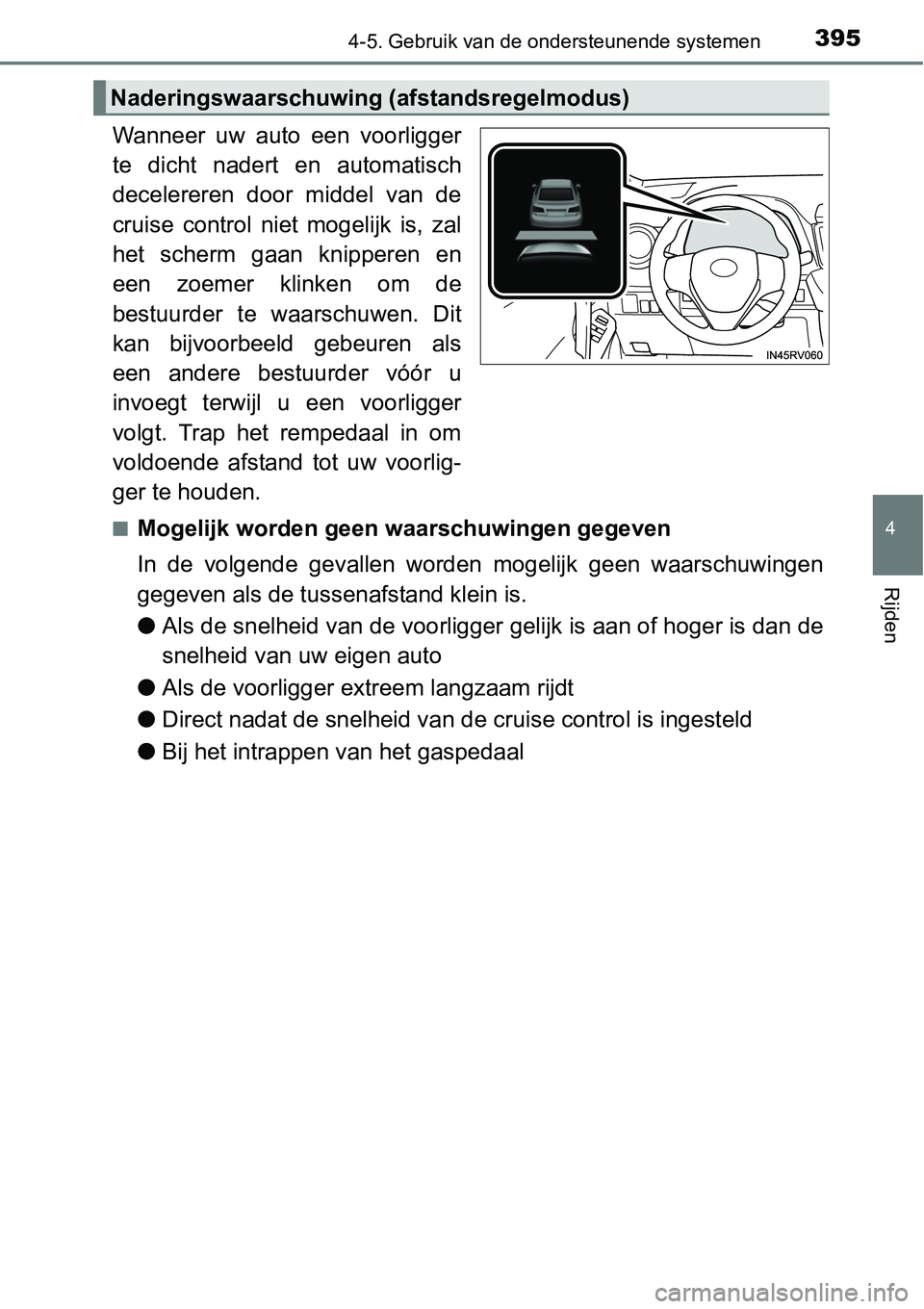 TOYOTA RAV4 HYBRID 2018  Instructieboekje (in Dutch) 3954-5. Gebruik van de ondersteunende systemen
4
Rijden
Wanneer  uw  auto  een  voorligger
te  dicht  nadert  en  automatisch
decelereren  door  middel  van  de
cruise  control  niet  mogelijk  is,  z