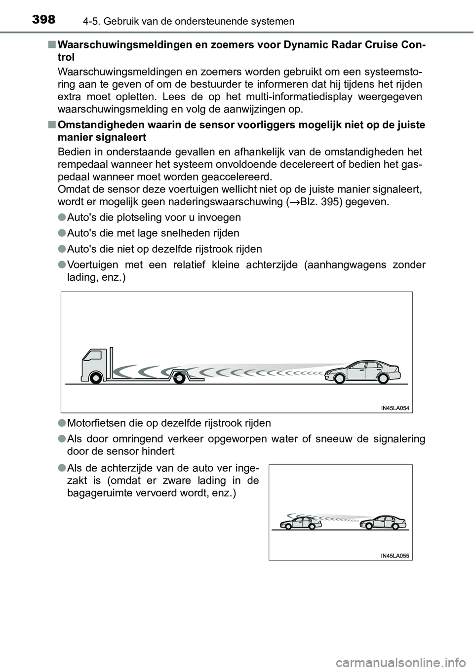 TOYOTA RAV4 HYBRID 2018  Instructieboekje (in Dutch) 3984-5. Gebruik van de ondersteunende systemen
■Waarschuwingsmeldingen en zoemers voor Dynamic Radar Cruise Con -
trol
Waarschuwingsmeldingen en zoemers worden gebruikt om een systee msto-
ring aan 
