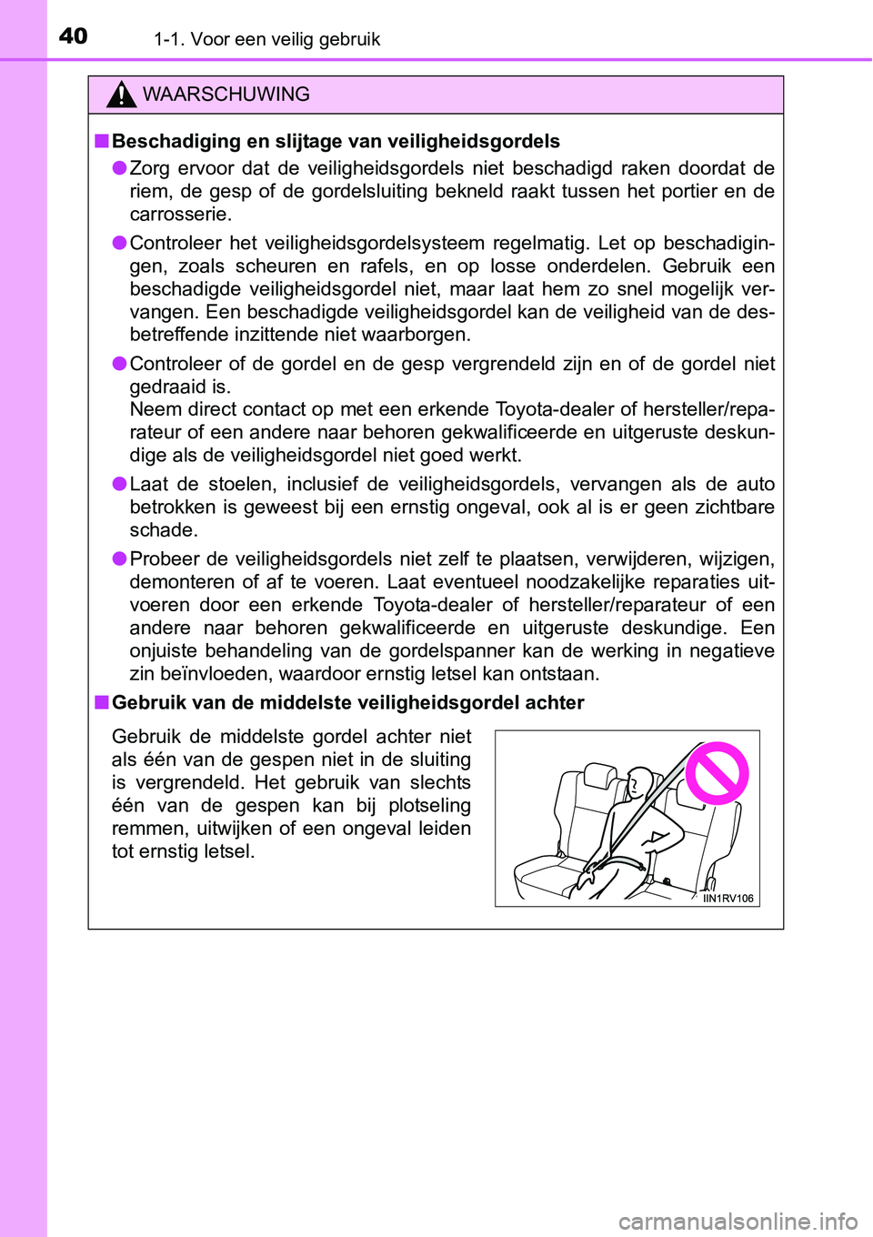 TOYOTA RAV4 HYBRID 2018  Instructieboekje (in Dutch) 401-1. Voor een veilig gebruik
WAARSCHUWING
■Beschadiging en slijtage van veiligheidsgordels
● Zorg  ervoor  dat  de  veiligheidsgordels  niet  beschadigd  raken  doo rdat  de
riem,  de  gesp  of  TOYOTA RAV4 HYBRID 2018  Instructieboekje (in Dutch) 401-1. Voor een veilig gebruik
WAARSCHUWING
■Beschadiging en slijtage van veiligheidsgordels
● Zorg  ervoor  dat  de  veiligheidsgordels  niet  beschadigd  raken  doo rdat  de
riem,  de  gesp  of