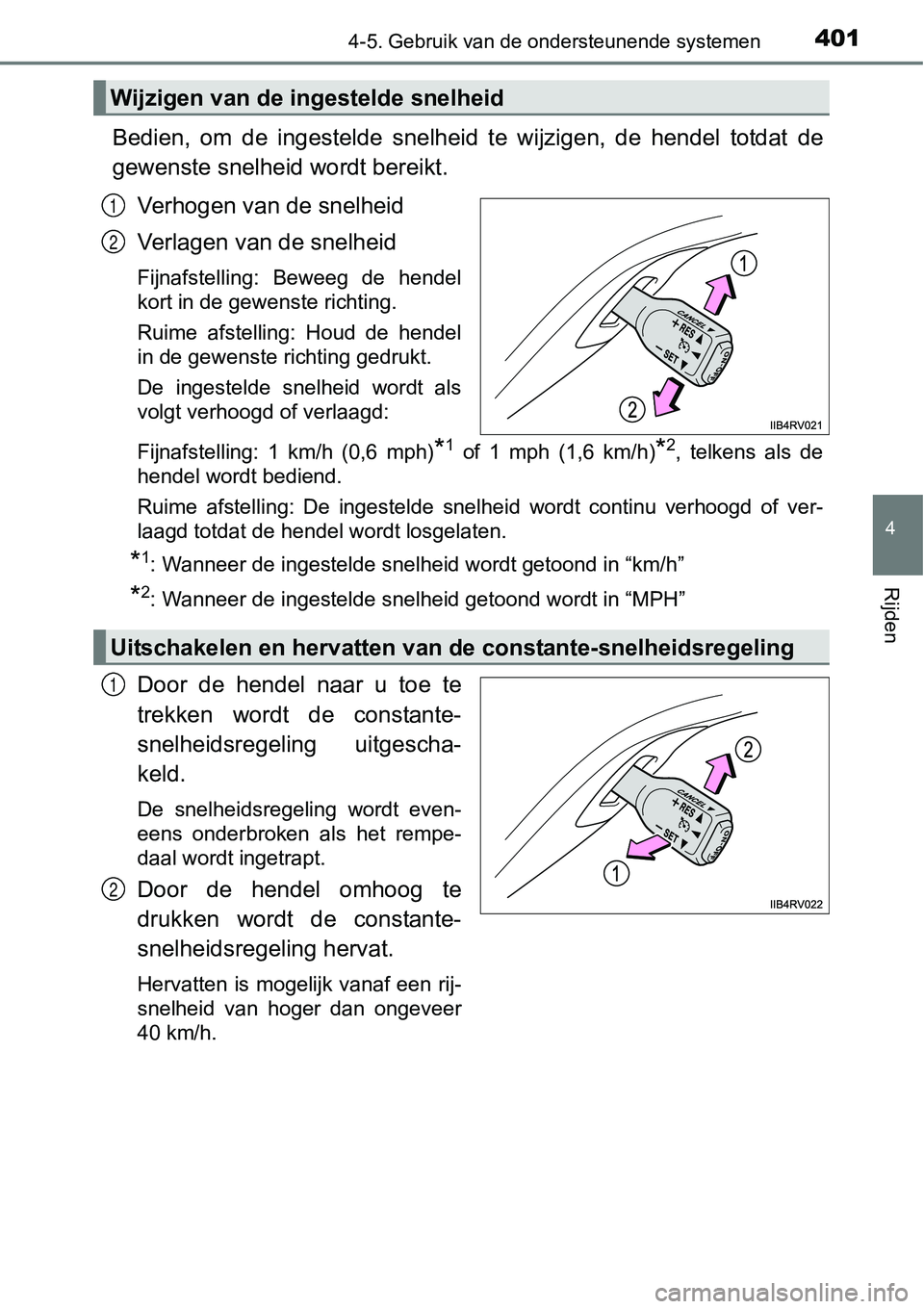 TOYOTA RAV4 HYBRID 2018  Instructieboekje (in Dutch) 4014-5. Gebruik van de ondersteunende systemen
4
Rijden
Bedien,  om  de  ingestelde  snelheid  te  wijzigen,  de  hendel  totdat de
gewenste snelheid wordt bereikt.
Verhogen van de snelheid
Verlagen v