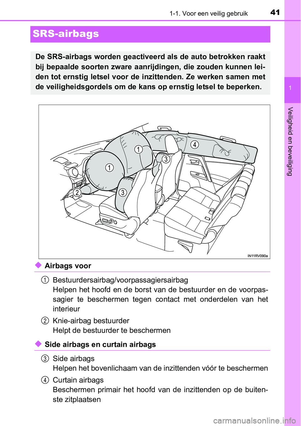 TOYOTA RAV4 HYBRID 2018  Instructieboekje (in Dutch) 411-1. Voor een veilig gebruik
1
Veiligheid en beveiliging
SRS-airbags
◆Airbags voorBestuurdersairbag/voorpassagiersairbag
Helpen het hoofd en de borst van de bestuurder en de voorpas-
sagier  te  b TOYOTA RAV4 HYBRID 2018  Instructieboekje (in Dutch) 411-1. Voor een veilig gebruik
1
Veiligheid en beveiliging
SRS-airbags
◆Airbags voorBestuurdersairbag/voorpassagiersairbag
Helpen het hoofd en de borst van de bestuurder en de voorpas-
sagier  te  b