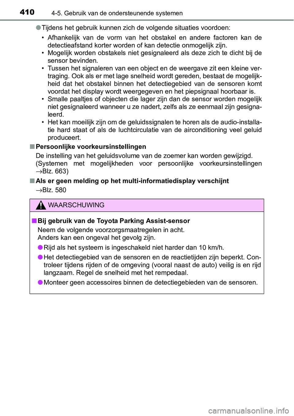 TOYOTA RAV4 HYBRID 2018  Instructieboekje (in Dutch) 4104-5. Gebruik van de ondersteunende systemen
●Tijdens het gebruik kunnen zich de volgende situaties voordoen:
• Afhankelijk  van  de  vorm  van  het  obstakel  en  andere  factoren  ka n  de
det