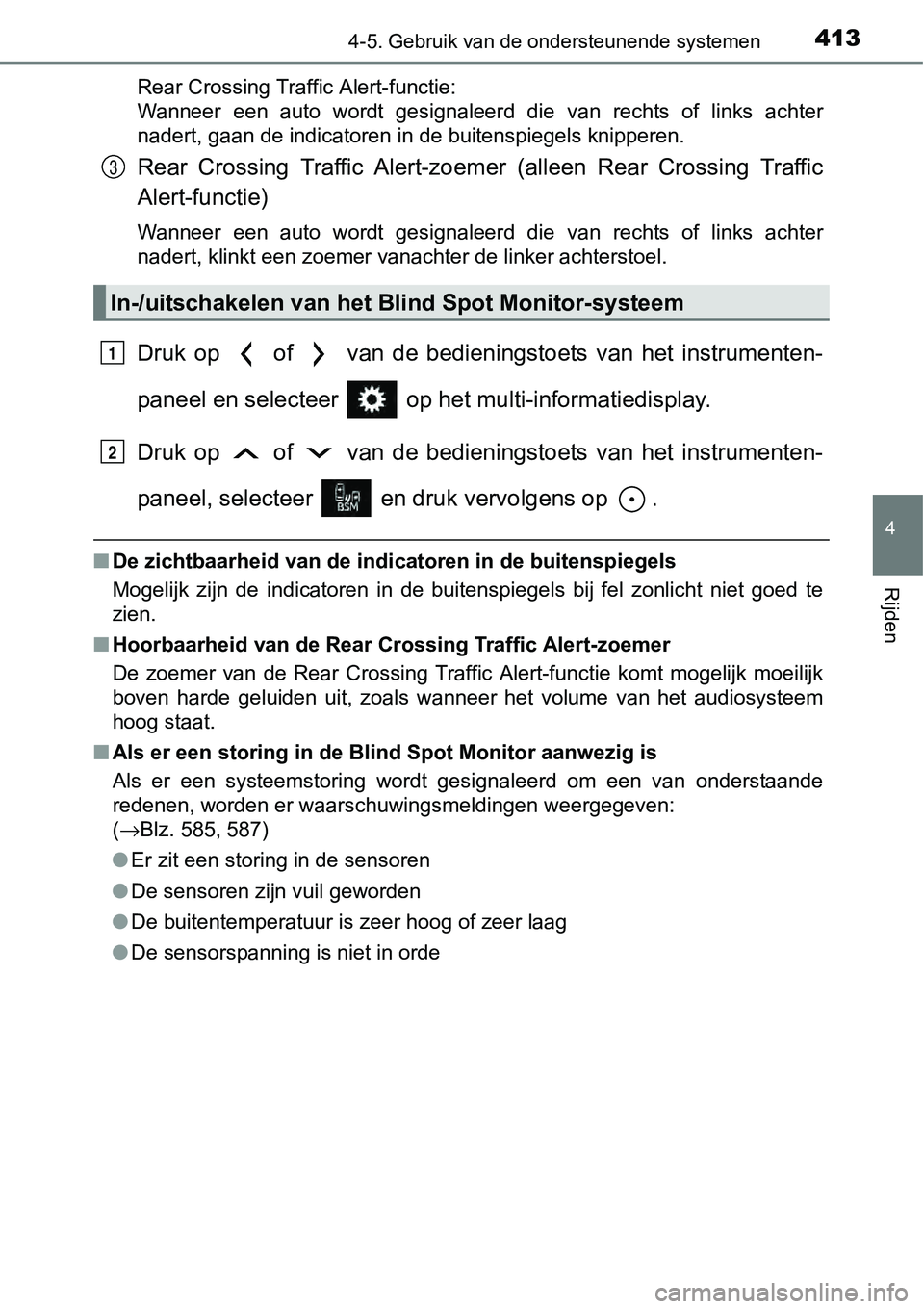 TOYOTA RAV4 HYBRID 2018  Instructieboekje (in Dutch) 4134-5. Gebruik van de ondersteunende systemen
4
Rijden
Rear Crossing Traffic Alert-functie:
Wanneer  een  auto  wordt  gesignaleerd  die  van  rechts  of  links  achter
nadert, gaan de indicatoren in