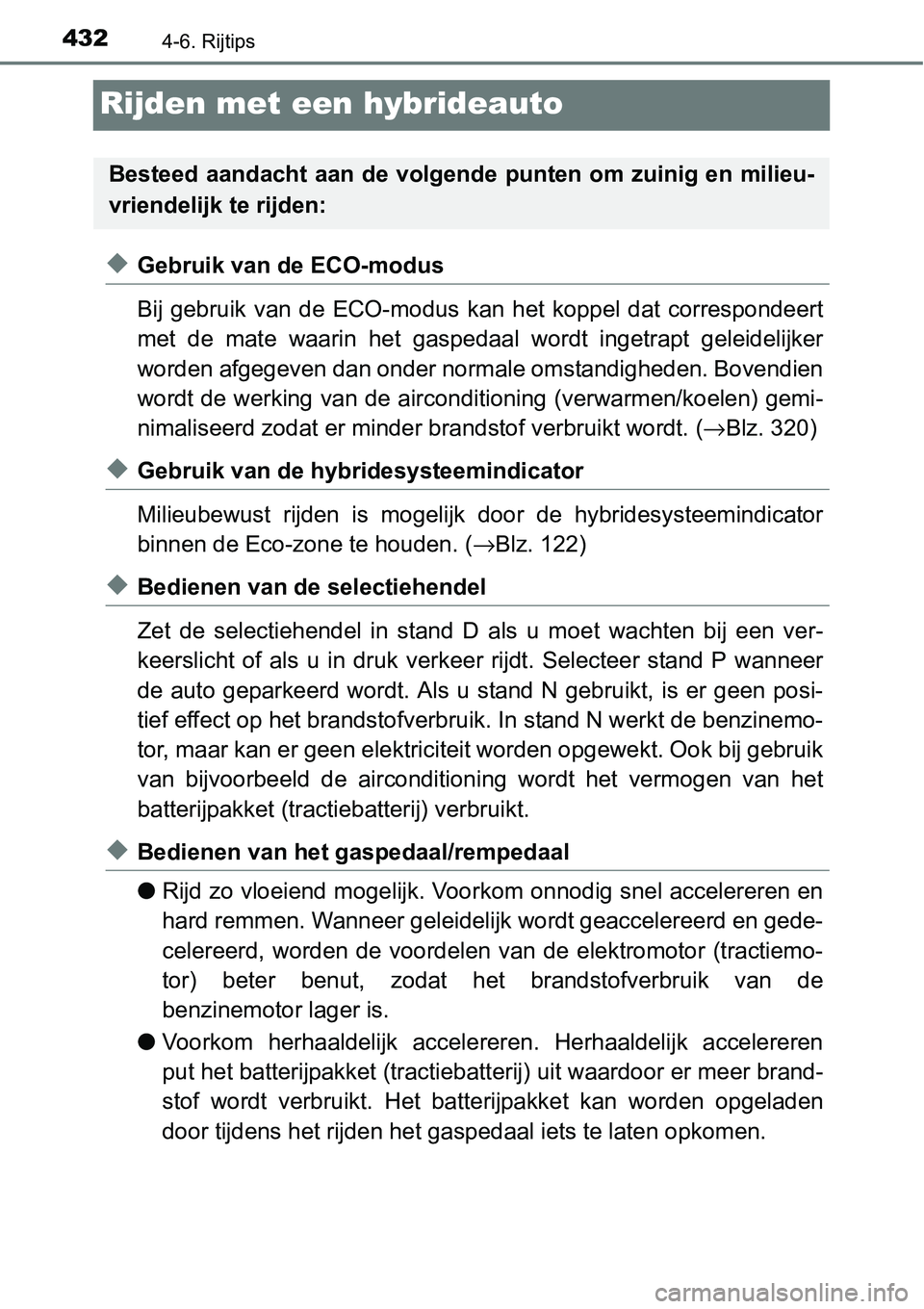 TOYOTA RAV4 HYBRID 2018  Instructieboekje (in Dutch) 4324-6. Rijtips
Rijden met een hybrideauto
◆Gebruik van de ECO-modus
Bij  gebruik  van  de  ECO-modus  kan  het  koppel  dat  correspondeert
met  de  mate  waarin  het  gaspedaal  wordt  ingetrapt  