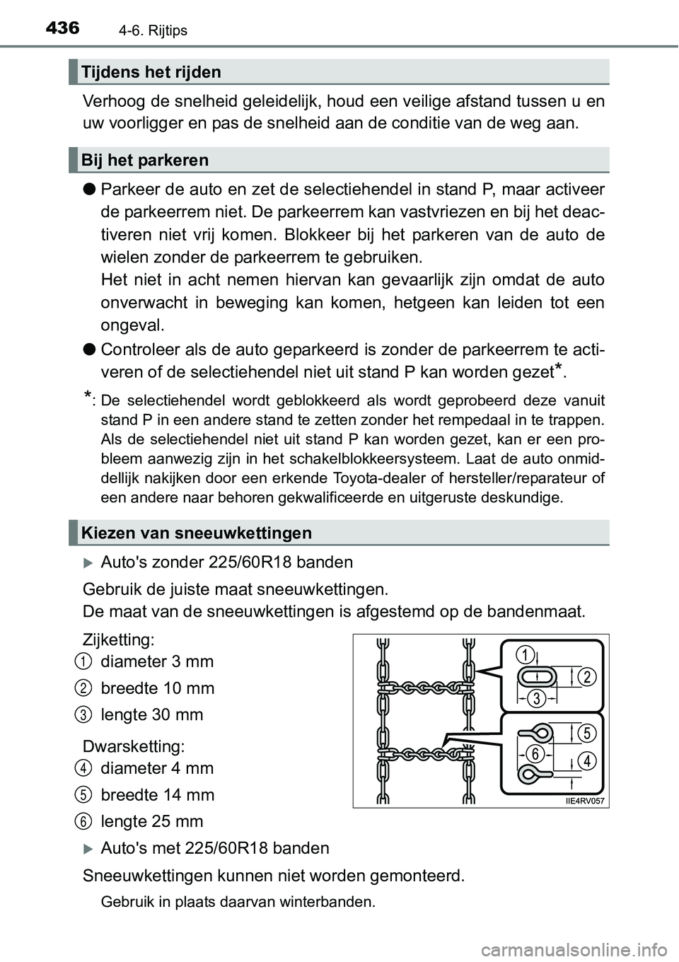 TOYOTA RAV4 HYBRID 2018  Instructieboekje (in Dutch) 4364-6. Rijtips
Verhoog de snelheid geleidelijk, houd een veilige afstand tussen u en
uw voorligger en pas de snelheid  aan de conditie van de weg aan.
● Parkeer de auto en zet de selectiehendel in 