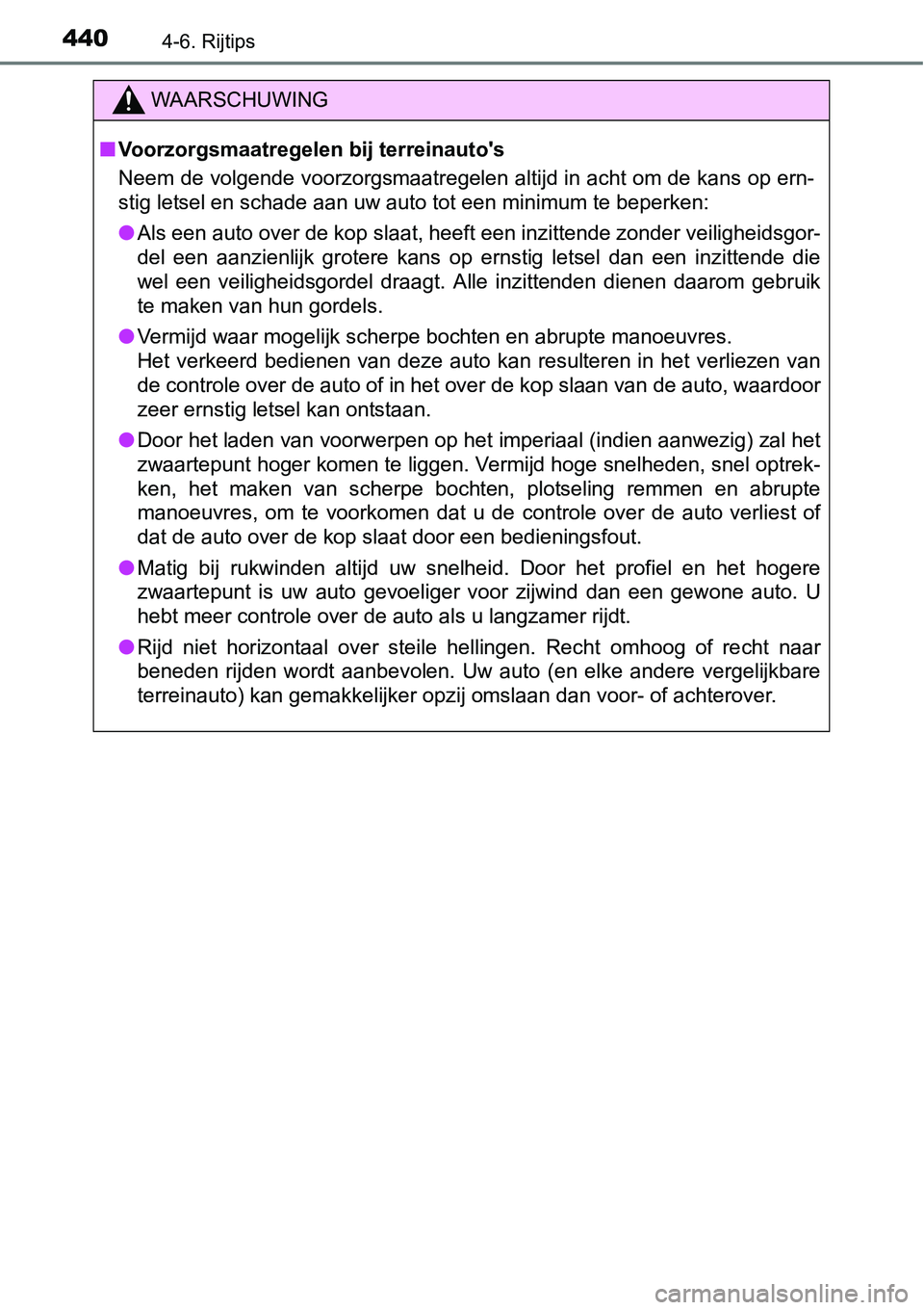 TOYOTA RAV4 HYBRID 2018  Instructieboekje (in Dutch) 4404-6. Rijtips
WAARSCHUWING
■Voorzorgsmaatregelen bij terreinauto's
Neem de volgende voorzorgsmaatregelen altijd in acht om de kans  op ern-
stig letsel en schade aan uw auto tot een minimum te