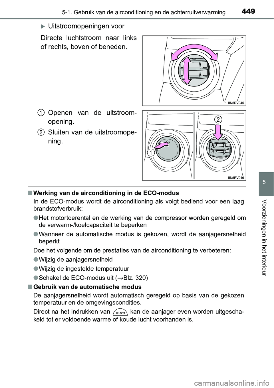 TOYOTA RAV4 HYBRID 2018  Instructieboekje (in Dutch) 4495-1. Gebruik van de airconditioning en de achterruitverwarming
5
Voorzieningen in het interieur
Uitstroomopeningen voor
Directe  luchtstroom  naar  links
of rechts, boven of beneden.
Openen  van