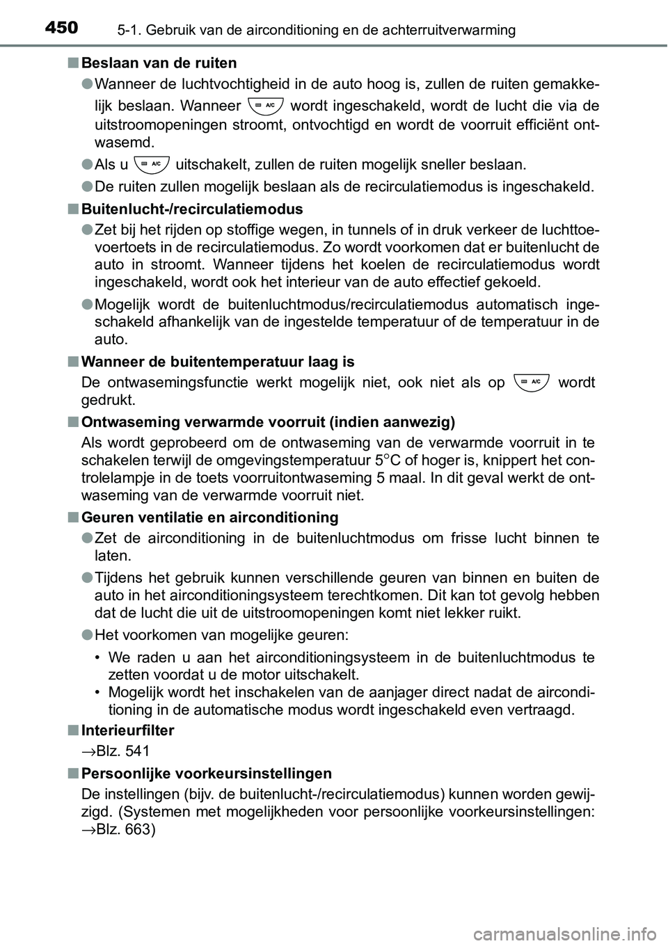 TOYOTA RAV4 HYBRID 2018  Instructieboekje (in Dutch) 4505-1. Gebruik van de airconditioning en de achterruitverwarming
■Beslaan van de ruiten
●Wanneer de luchtvochtigheid in de auto hoog is, zullen de ruite n gemakke-
lijk  beslaan.  Wanneer    word