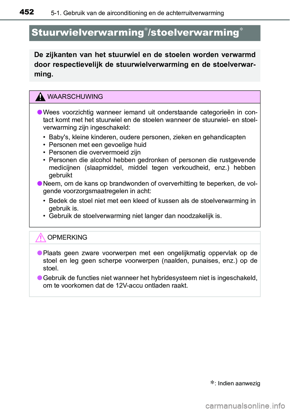 TOYOTA RAV4 HYBRID 2018  Instructieboekje (in Dutch) 4525-1. Gebruik van de airconditioning en de achterruitverwarming
Stuurwielverwarming∗/stoelverwarming∗
∗: Indien aanwezig
De  zijkanten  van  het  stuurwiel  en  de  stoelen  worden  verwarmd
d