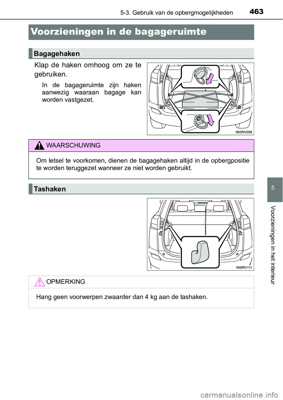 TOYOTA RAV4 HYBRID 2018  Instructieboekje (in Dutch) 4635-3. Gebruik van de opbergmogelijkheden
5
Voorzieningen in het interieur
Voorzieningen in de bagageruimte
Klap  de  haken  omhoog  om  ze  te
gebruiken.
In  de  bagageruimte  zijn  haken
aanwezig  