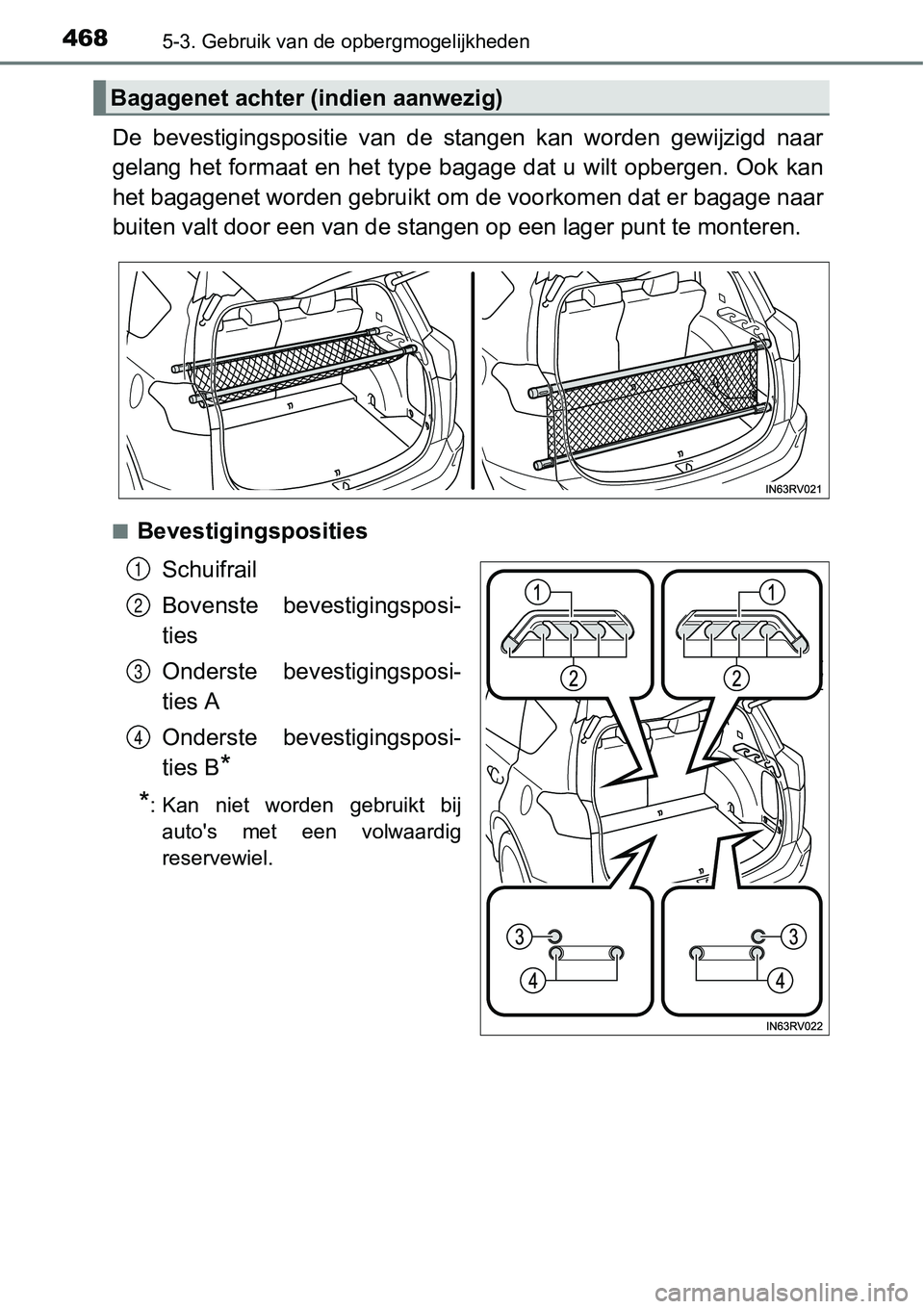 TOYOTA RAV4 HYBRID 2018  Instructieboekje (in Dutch) 4685-3. Gebruik van de opbergmogelijkheden
De  bevestigingspositie  van  de  stangen  kan  worden  gewijzigd  naar
gelang  het formaat en  het type bagage dat u  wilt  opbergen. Ook kan
het bagagenet 