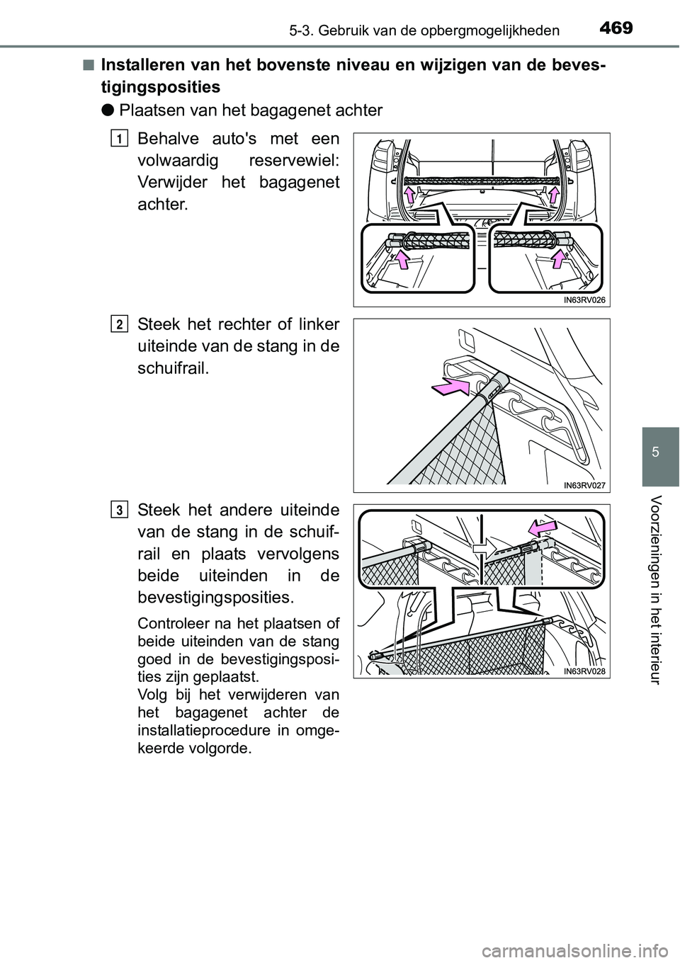 TOYOTA RAV4 HYBRID 2018  Instructieboekje (in Dutch) 4695-3. Gebruik van de opbergmogelijkheden
5
Voorzieningen in het interieur
■Installeren van het bovenste niveau en wijzigen van de beves-
tigingsposities
●Plaatsen van het bagagenet achter
Behalv