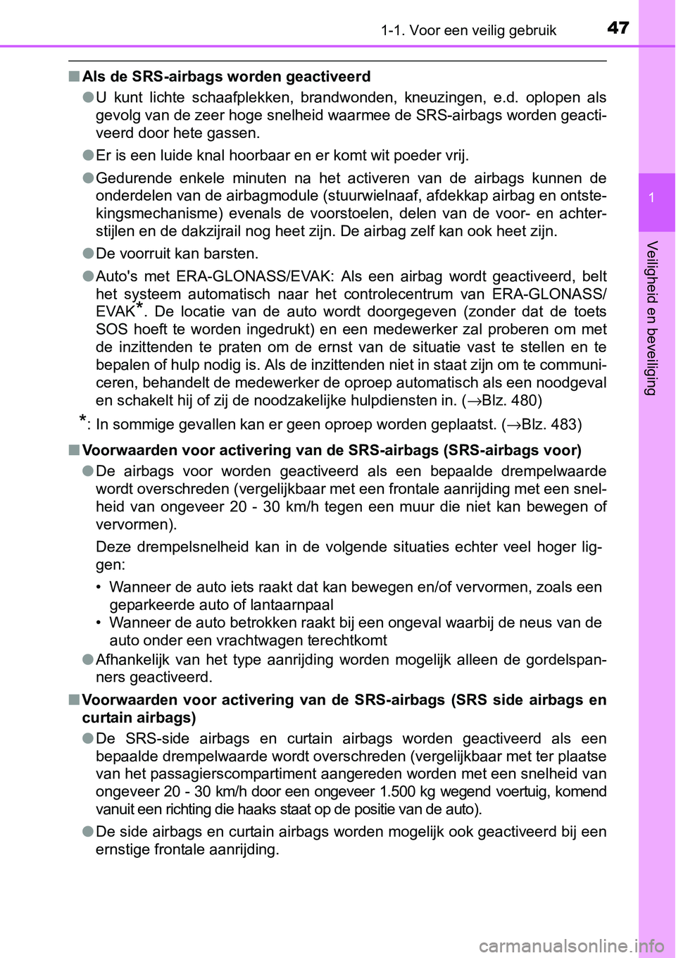 TOYOTA RAV4 HYBRID 2018  Instructieboekje (in Dutch) 471-1. Voor een veilig gebruik
1
Veiligheid en beveiliging
■Als de SRS-airbags worden geactiveerd
●U  kunt  lichte  schaafplekken,  brandwonden,  kneuzingen,  e.d.  oplo pen  als
gevolg van de zee