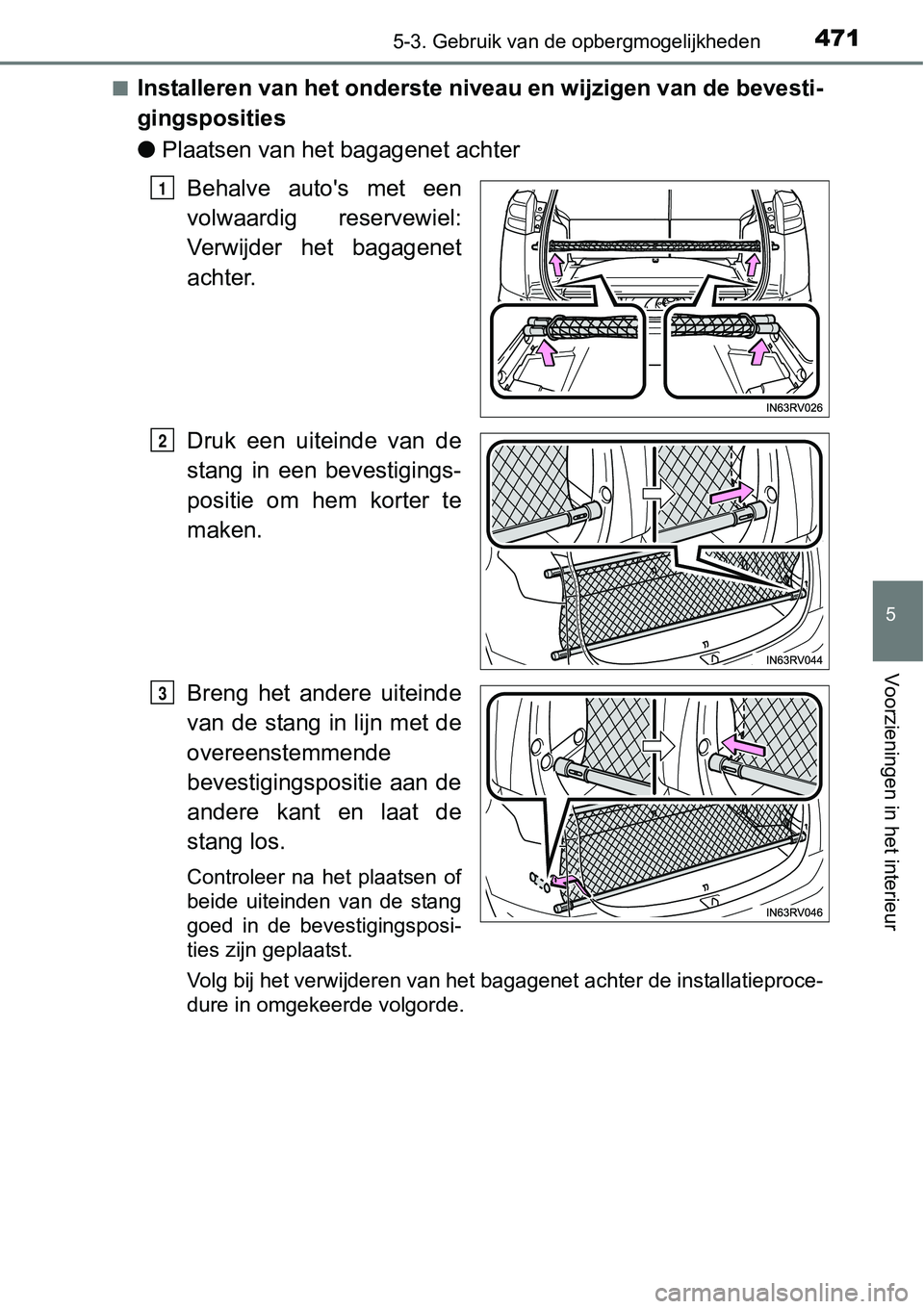 TOYOTA RAV4 HYBRID 2018  Instructieboekje (in Dutch) 4715-3. Gebruik van de opbergmogelijkheden
5
Voorzieningen in het interieur
■Installeren van het onderste niveau en wijzigen van de bevesti-
gingsposities
●Plaatsen van het bagagenet achter
Behalv