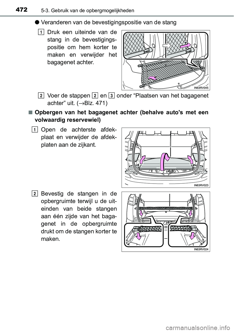 TOYOTA RAV4 HYBRID 2018  Instructieboekje (in Dutch) 4725-3. Gebruik van de opbergmogelijkheden
●Veranderen van de beves tigingspositie van de stang
Druk  een  uiteinde  van  de
stang  in  de  bevestigings-
positie  om  hem  korter  te
maken  en  verw