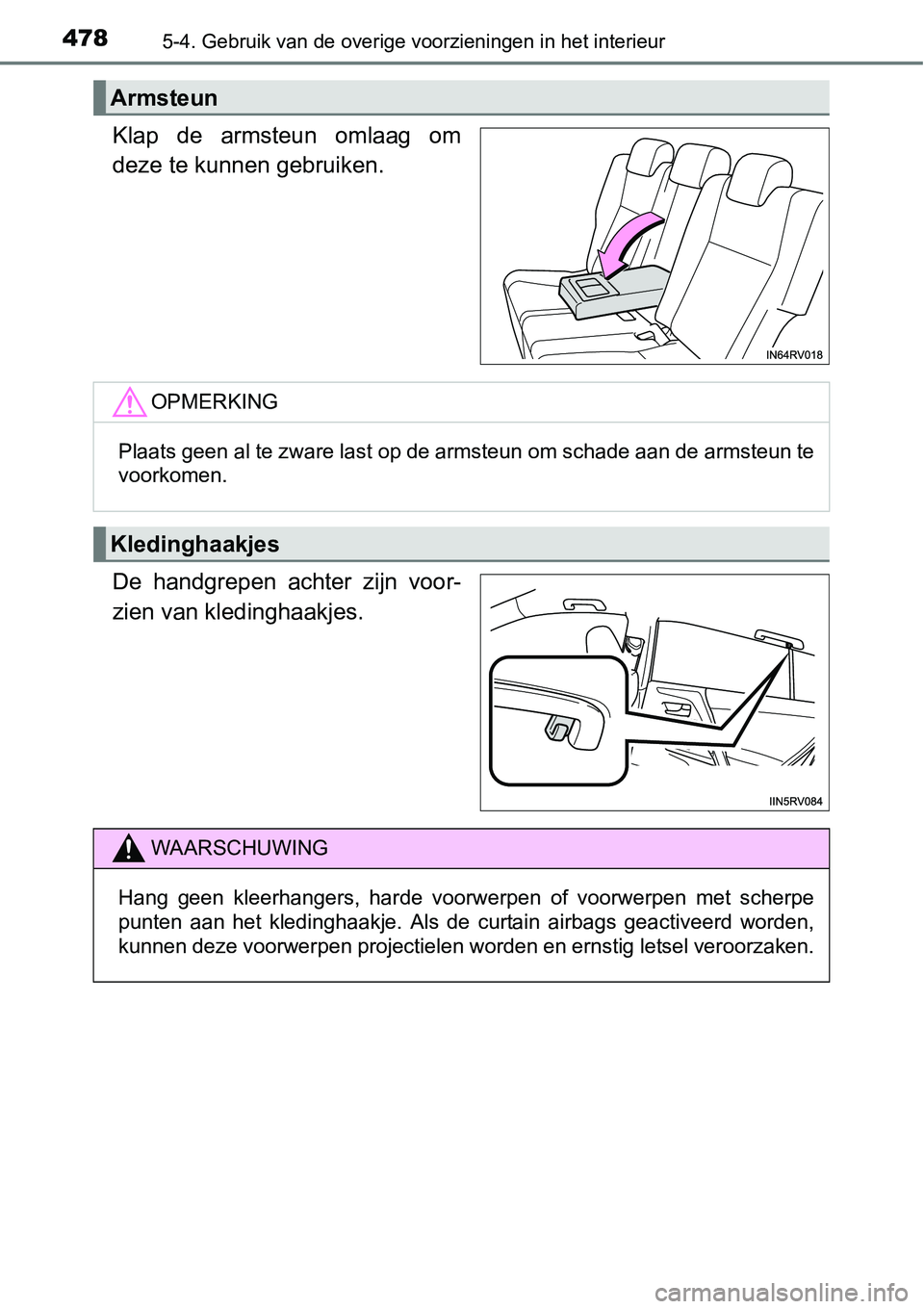 TOYOTA RAV4 HYBRID 2018  Instructieboekje (in Dutch) 4785-4. Gebruik van de overige voorzieningen in het interieur
Klap  de  armsteun  omlaag  om
deze te kunnen gebruiken.
De  handgrepen  achter  zijn  voor-
zien van kledinghaakjes.
Armsteun
OPMERKING
P
